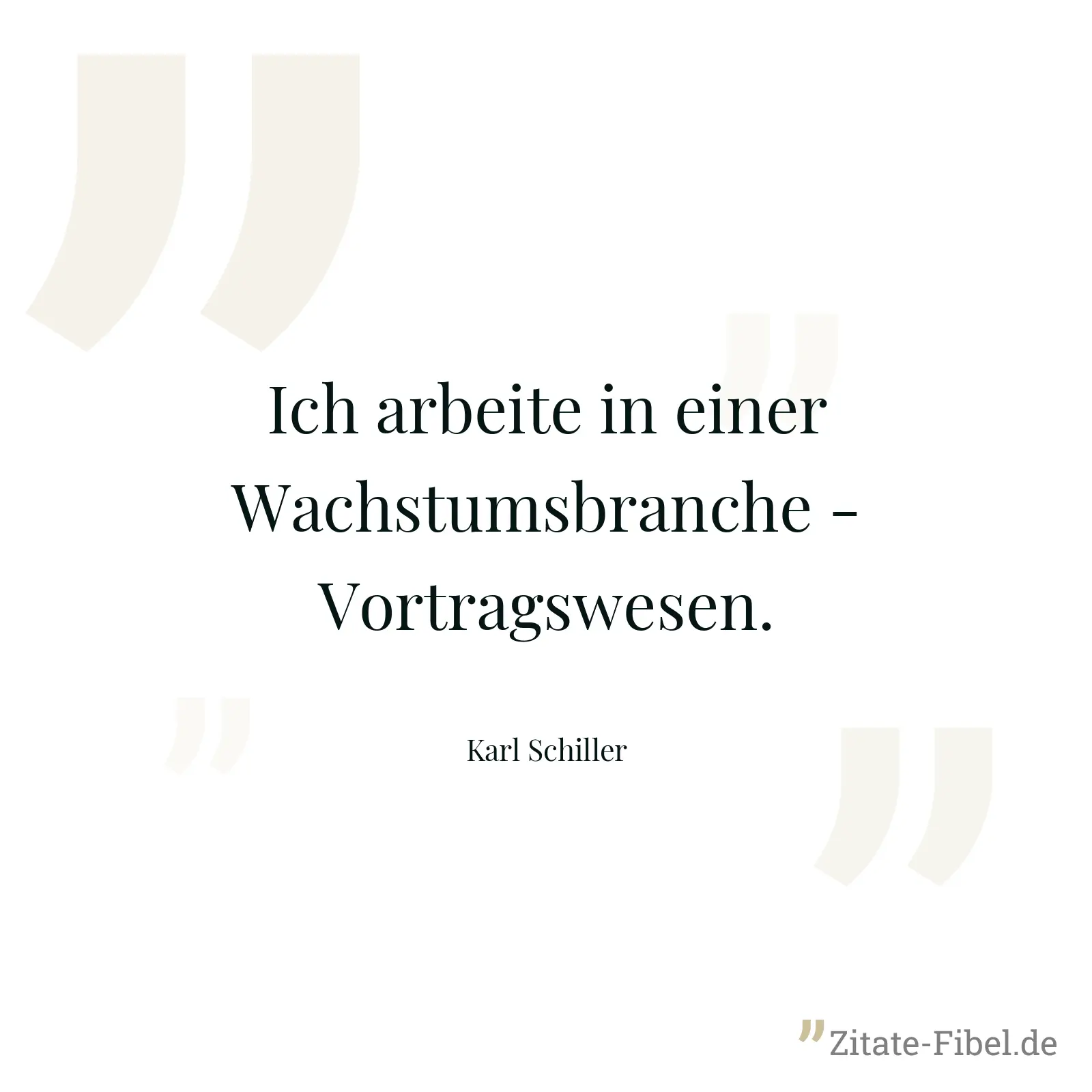 Ich arbeite in einer Wachstumsbranche - Vortragswesen. - Karl Schiller