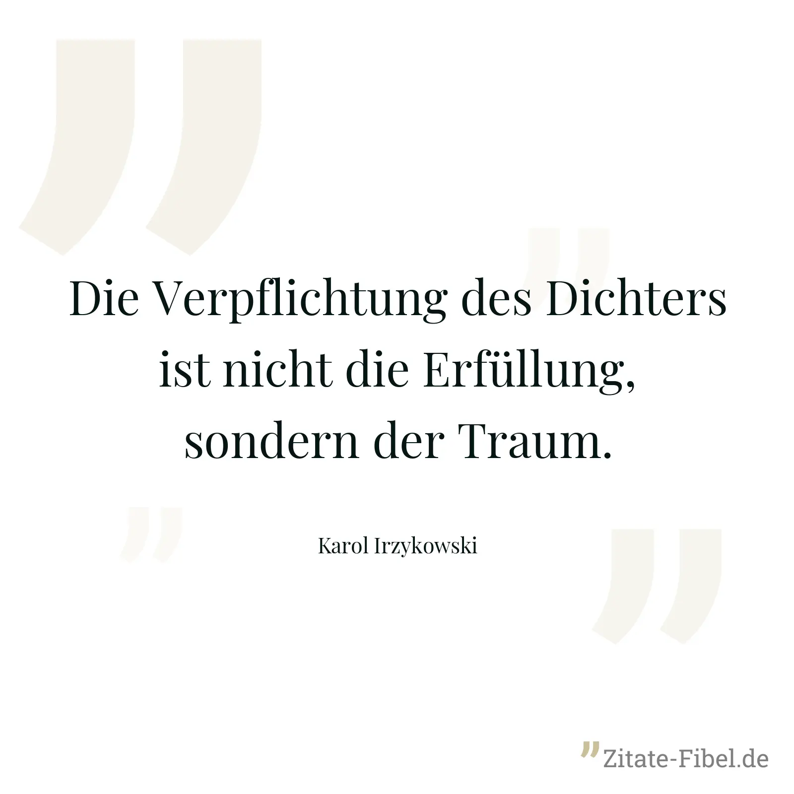Die Verpflichtung des Dichters ist nicht die Erfüllung, sondern der Traum. - Karol Irzykowski