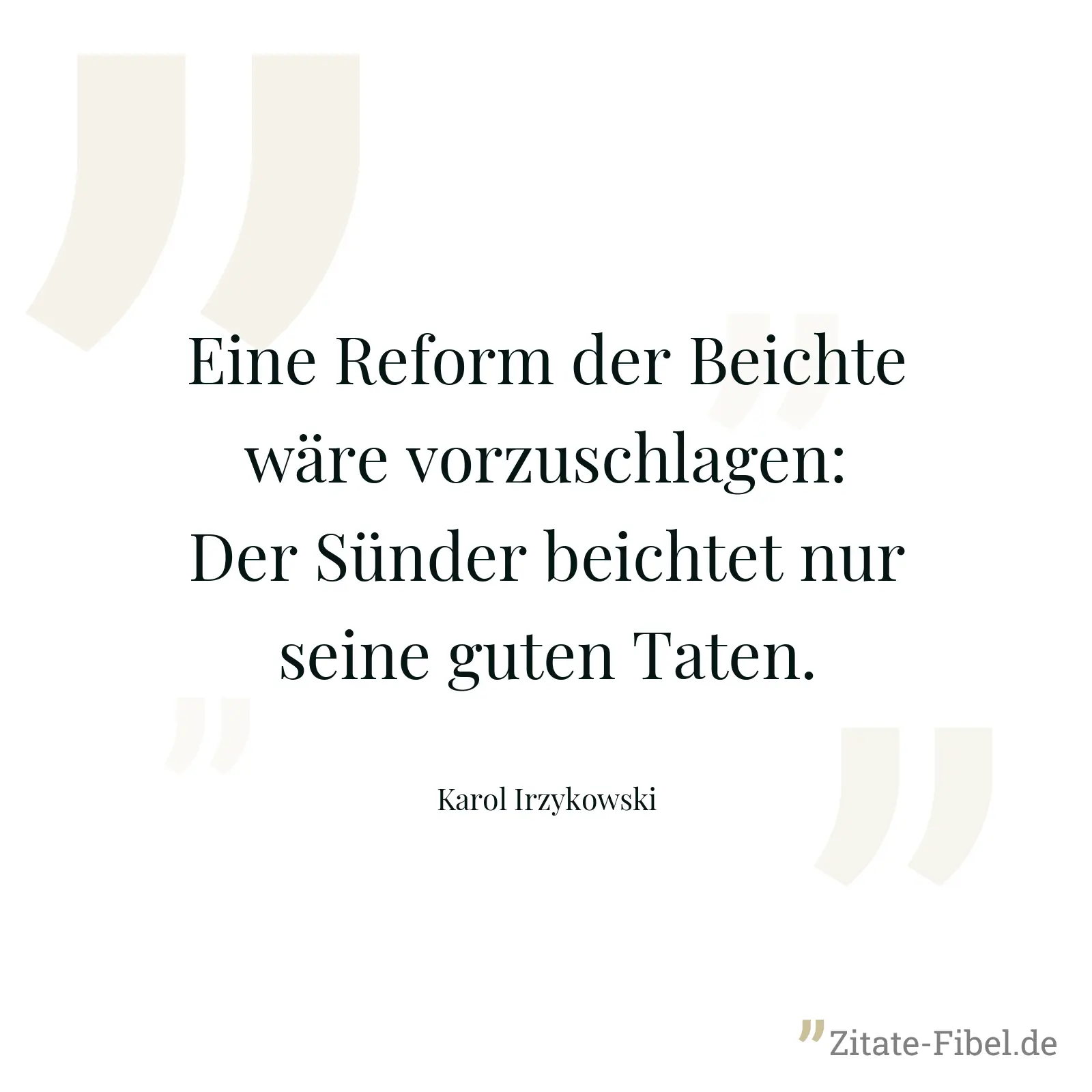 Eine Reform der Beichte wäre vorzuschlagen: Der Sünder beichtet nur seine guten Taten. - Karol Irzykowski