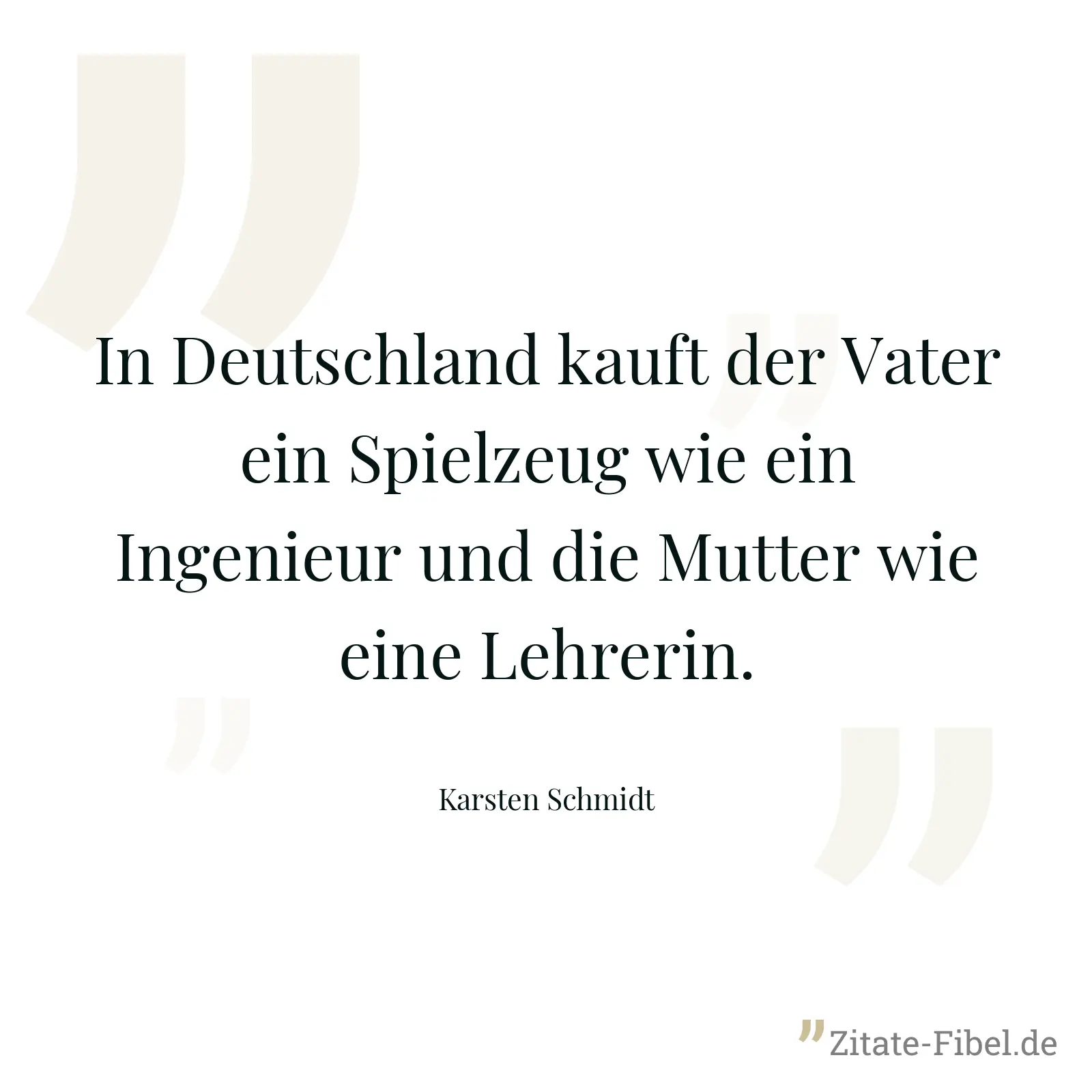 In Deutschland kauft der Vater ein Spielzeug wie ein Ingenieur und die Mutter wie eine Lehrerin. - Karsten Schmidt