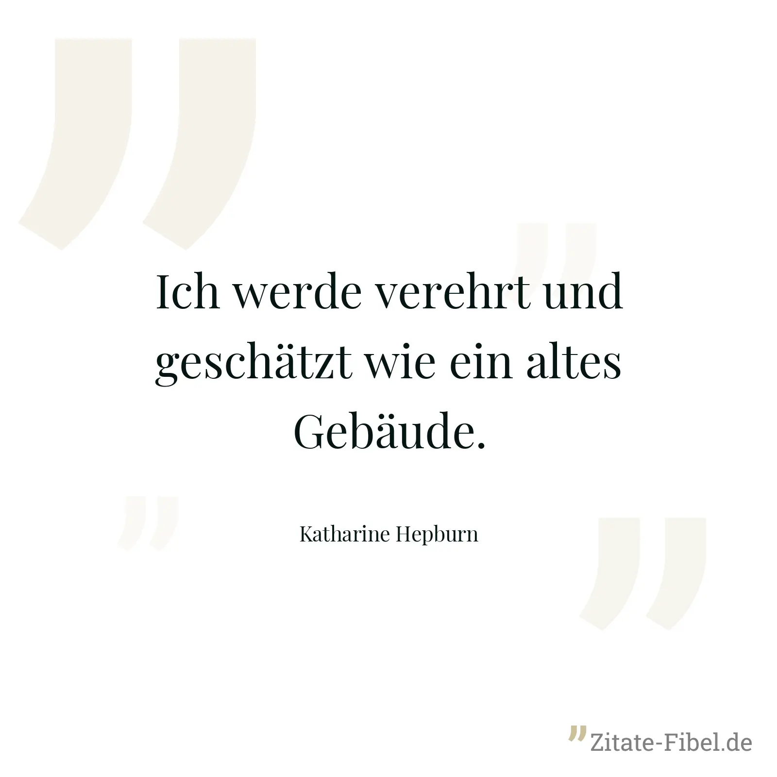 Ich werde verehrt und geschätzt wie ein altes Gebäude. - Katharine Hepburn