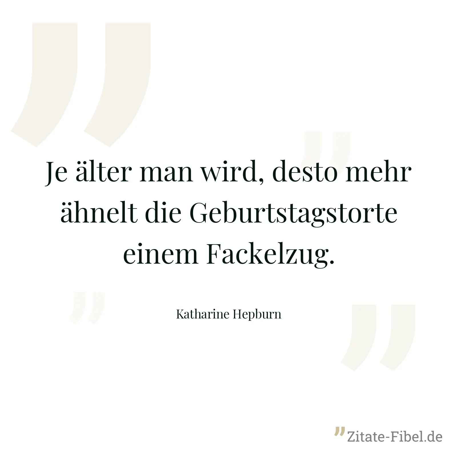 Je älter man wird, desto mehr ähnelt die Geburtstagstorte einem Fackelzug. - Katharine Hepburn