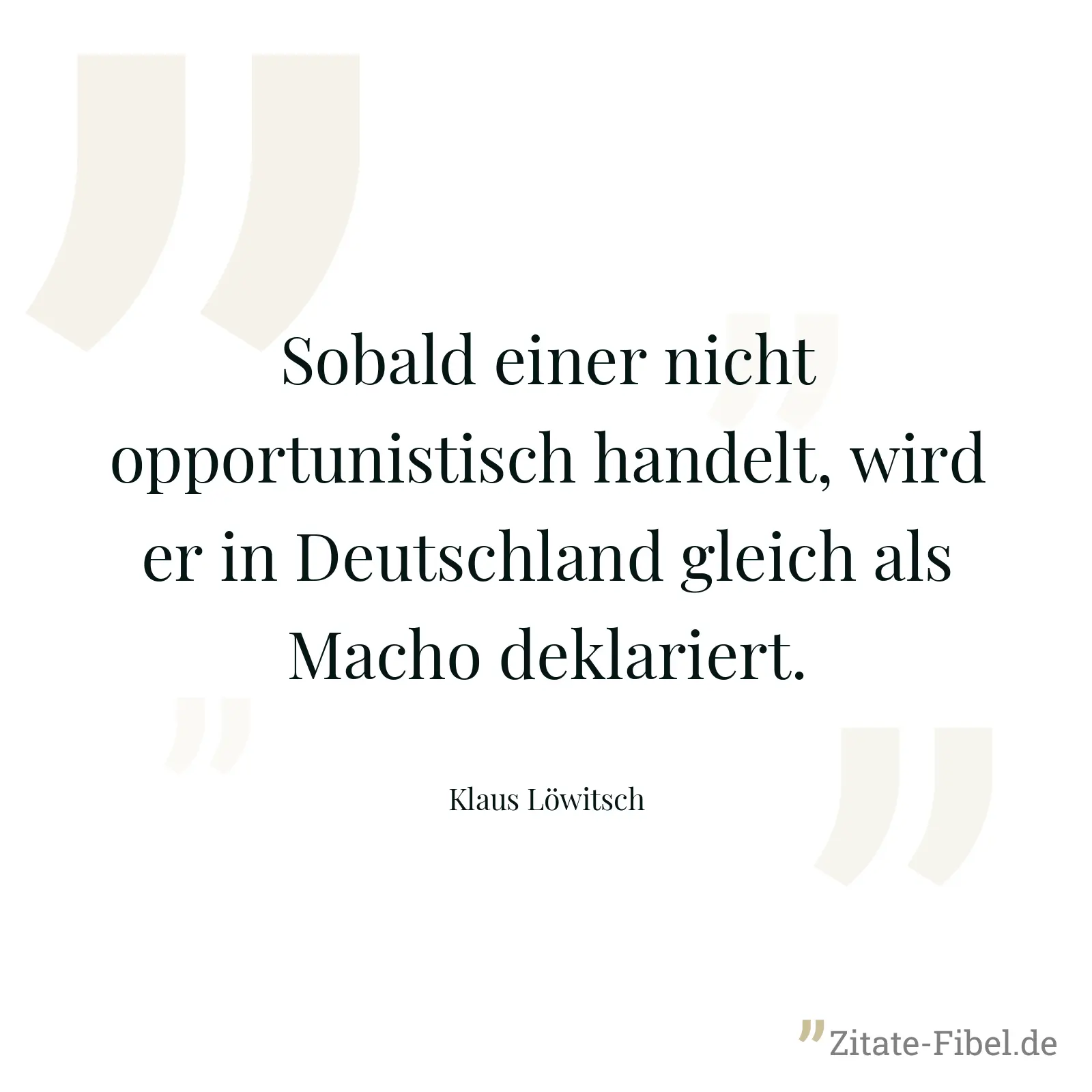 Sobald einer nicht opportunistisch handelt, wird er in Deutschland gleich als Macho deklariert. - Klaus Löwitsch