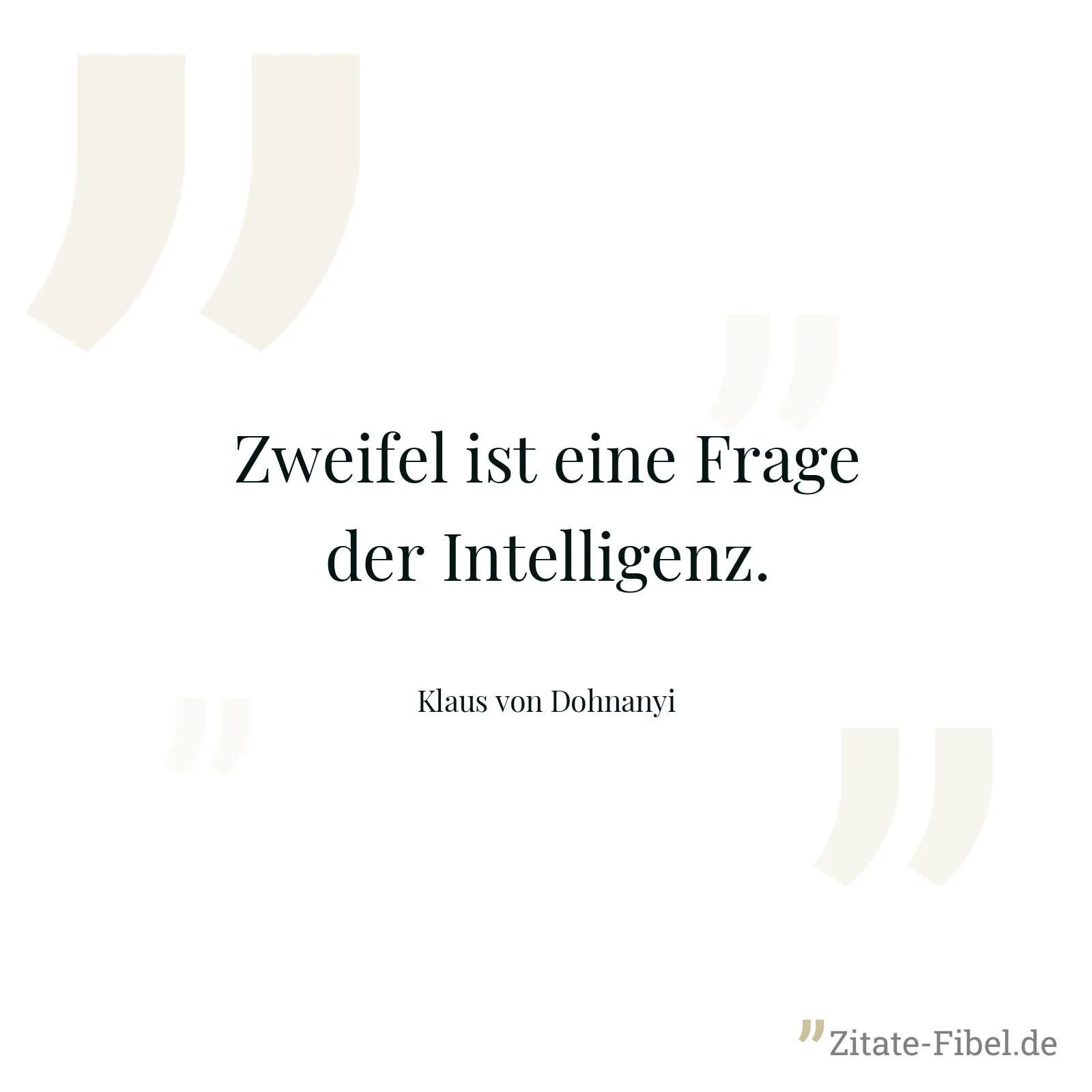 Zweifel ist eine Frage der Intelligenz. - Klaus von Dohnanyi