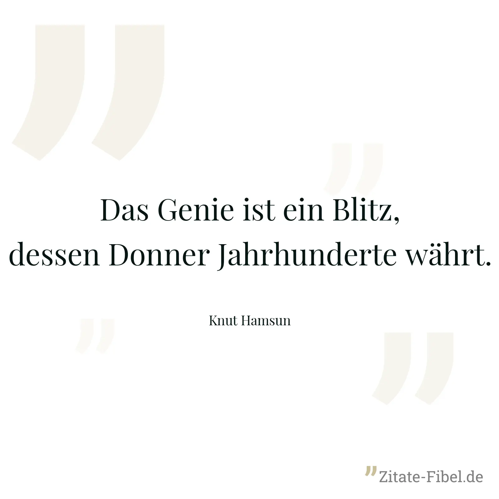 Das Genie ist ein Blitz, dessen Donner Jahrhunderte währt. - Knut Hamsun