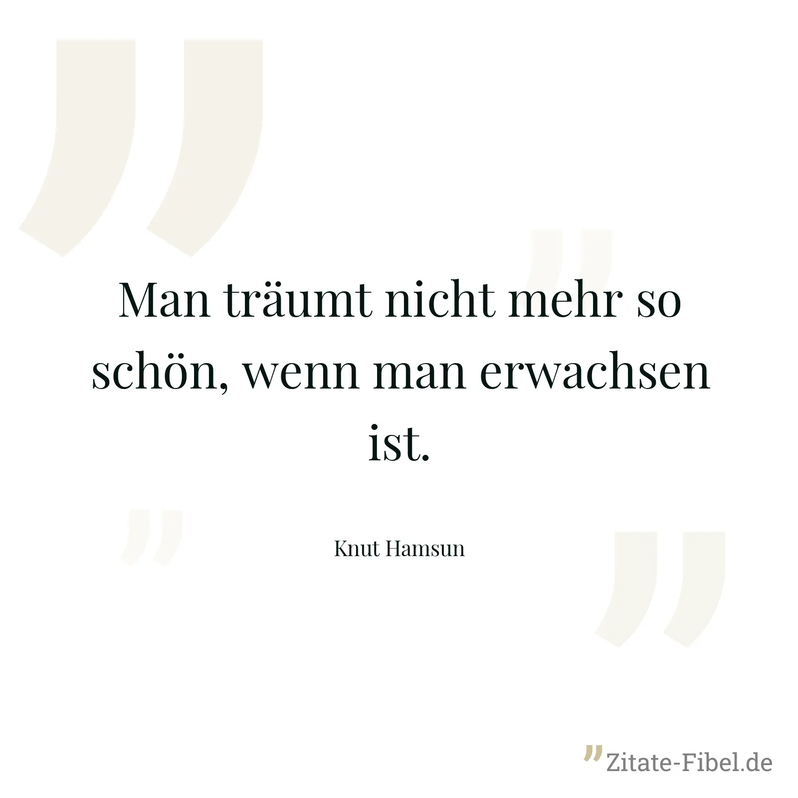 Man träumt nicht mehr so schön, wenn man erwachsen ist. - Knut Hamsun