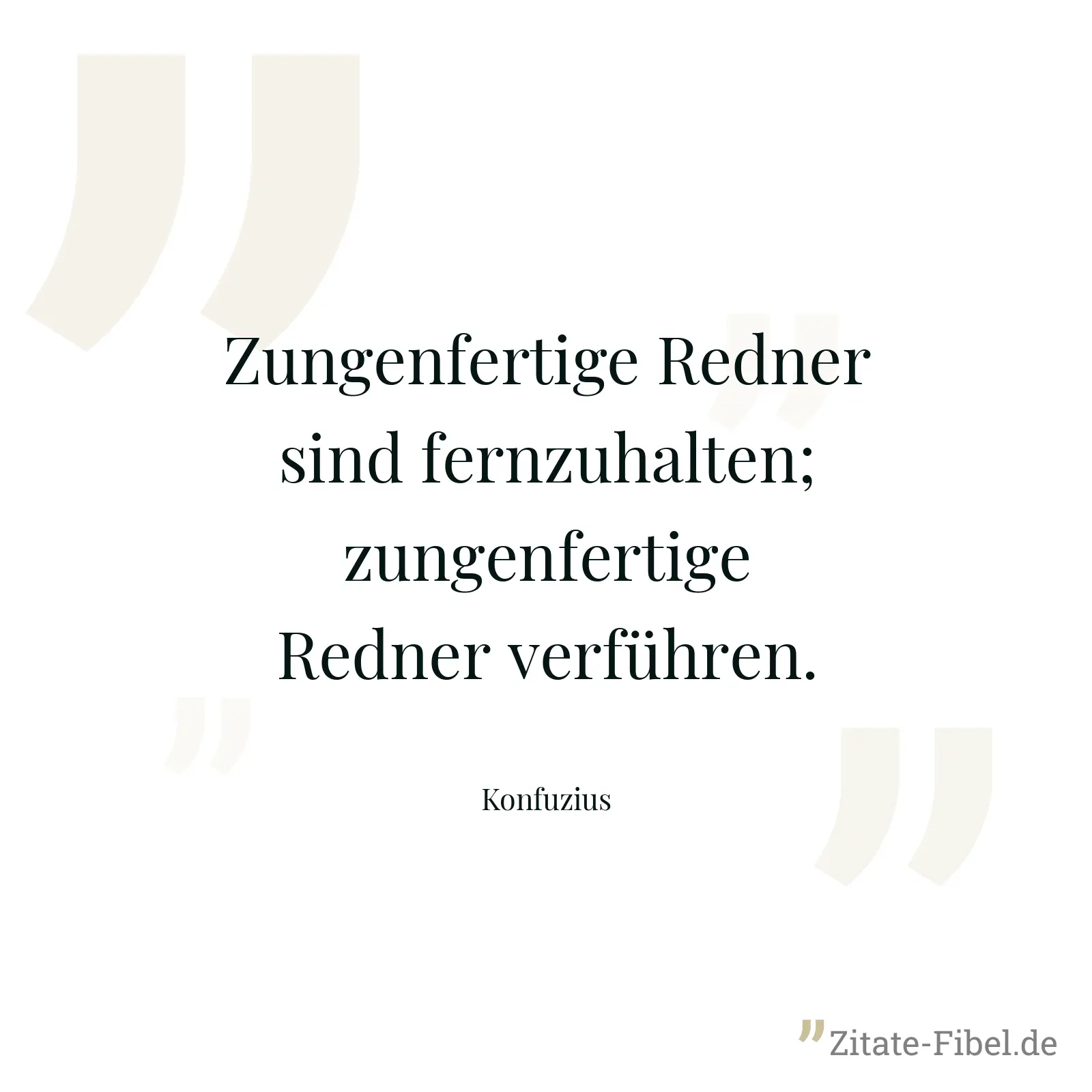 Zungenfertige Redner sind fernzuhalten; zungenfertige Redner verführen. - Konfuzius
