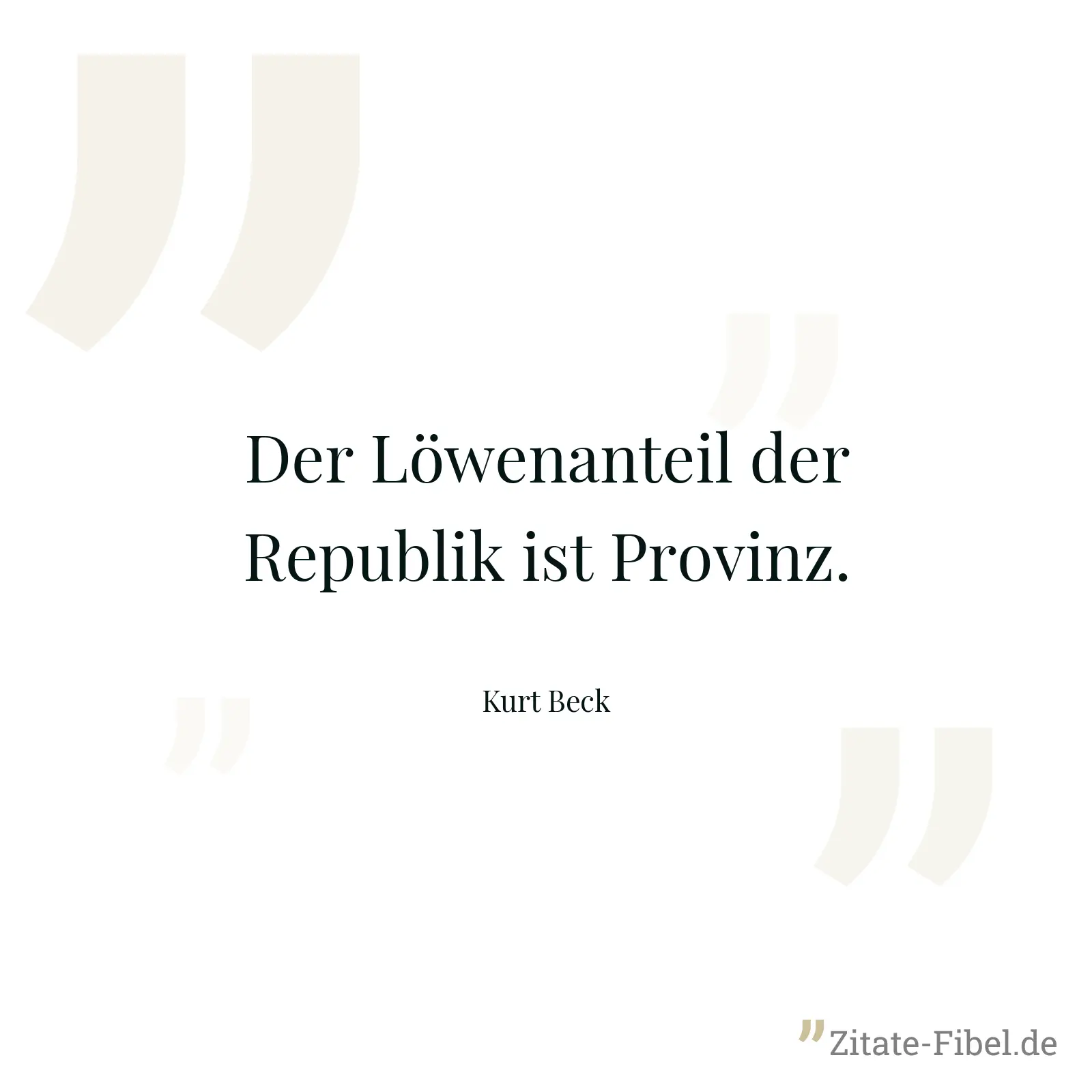 Der Löwenanteil der Republik ist Provinz. - Kurt Beck