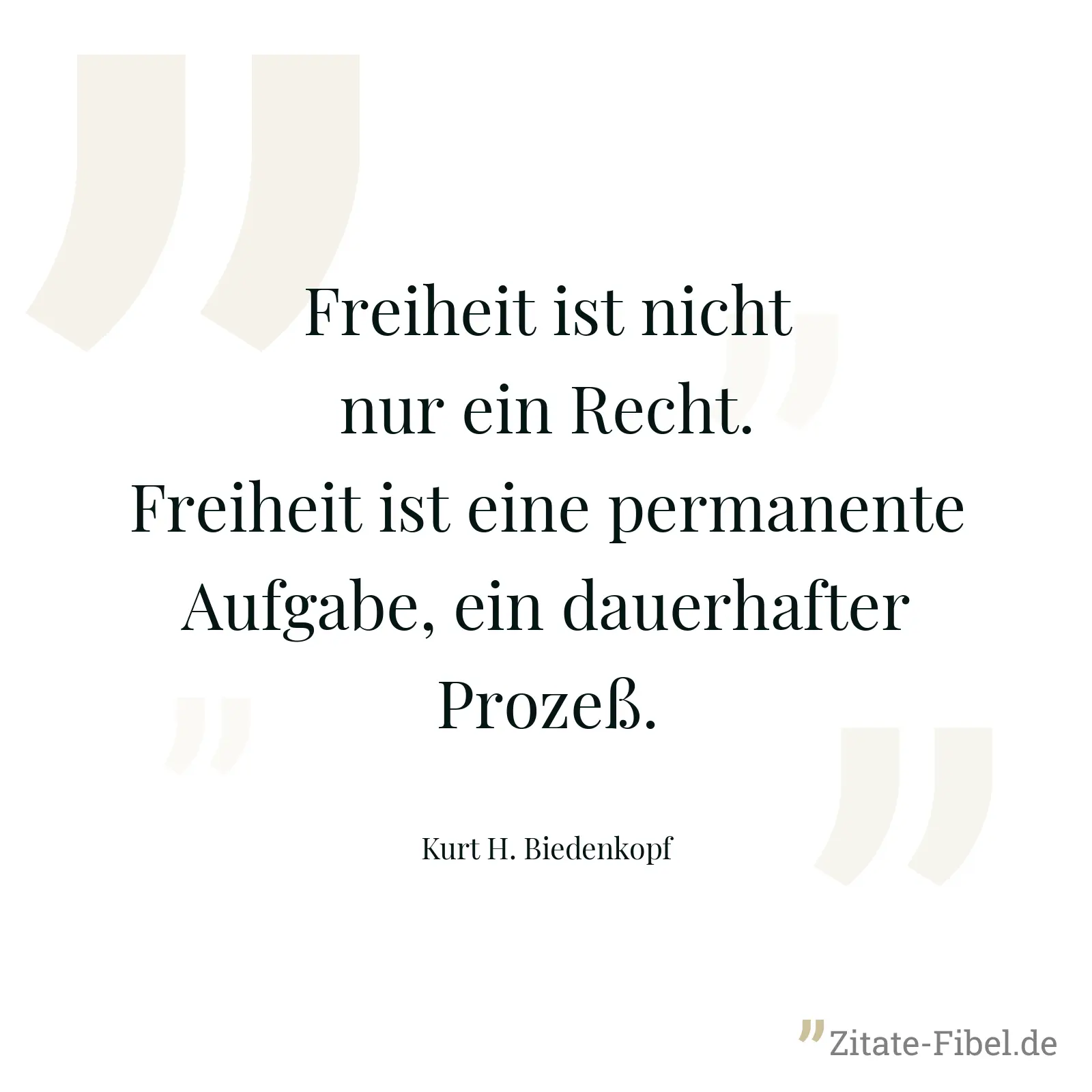 Freiheit ist nicht nur ein Recht. Freiheit ist eine permanente Aufgabe, ein dauerhafter Prozeß. - Kurt H. Biedenkopf