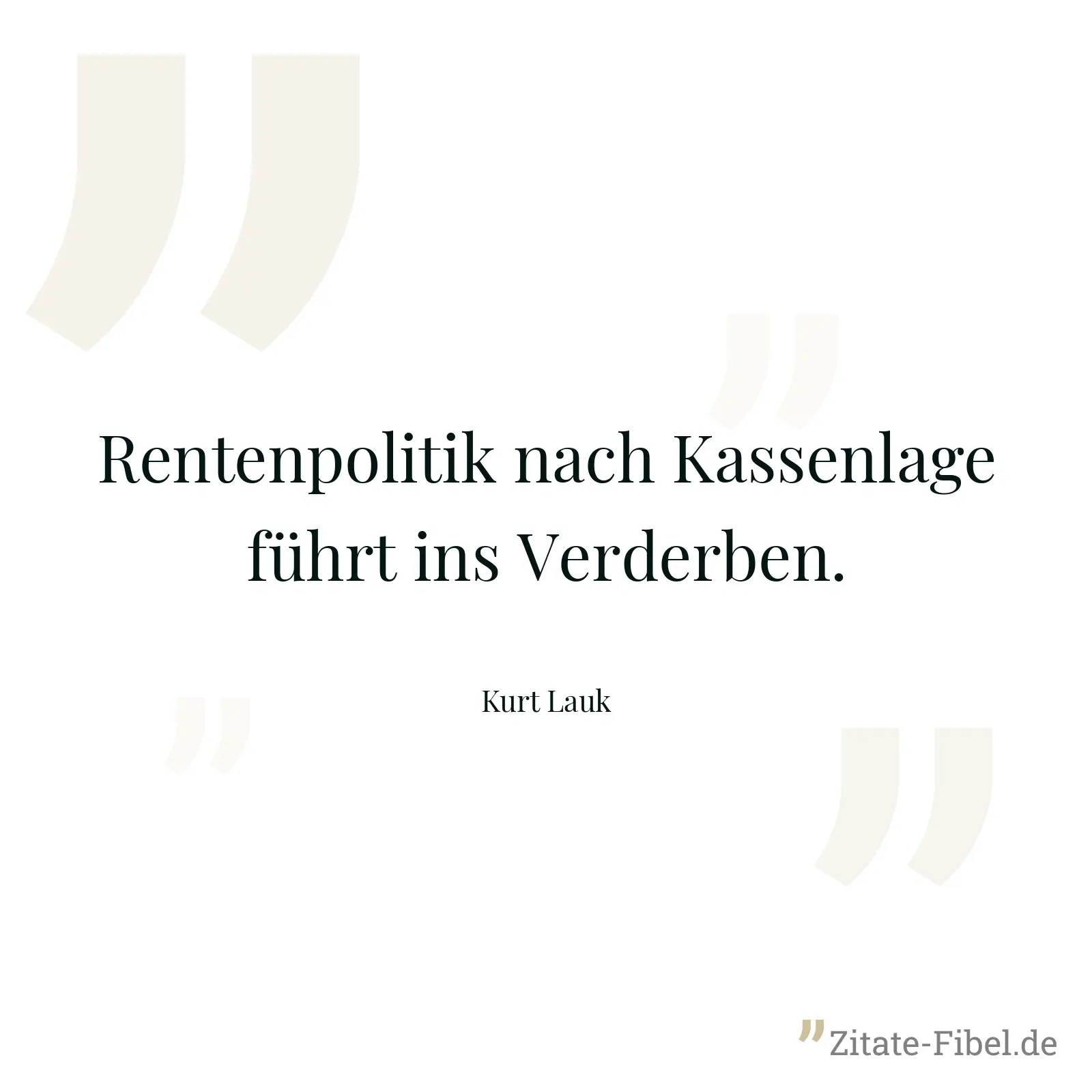 Rentenpolitik nach Kassenlage führt ins Verderben. - Kurt Lauk