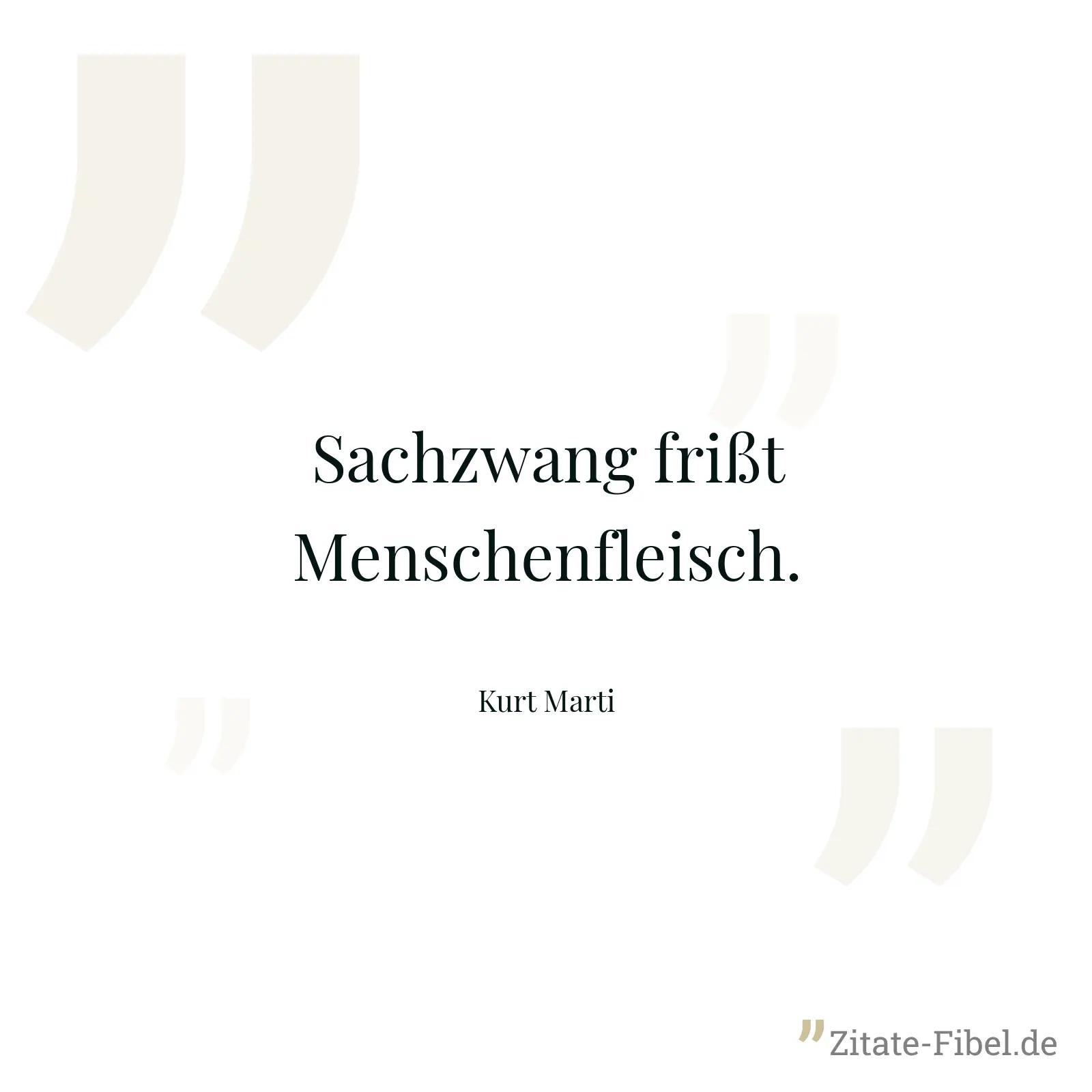 Sachzwang frißt Menschenfleisch. - Kurt Marti