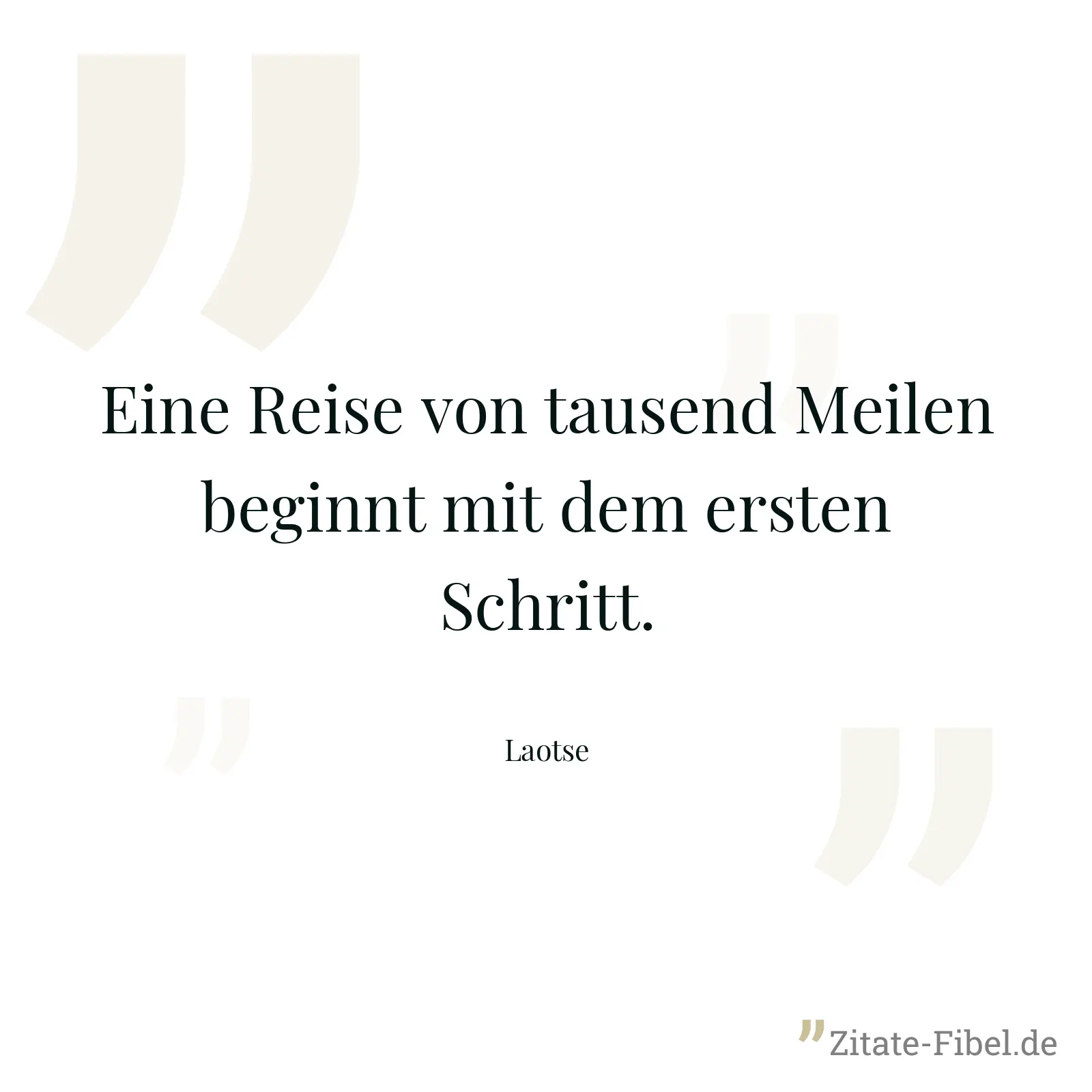Eine Reise von tausend Meilen beginnt mit dem ersten Schritt. - Laotse