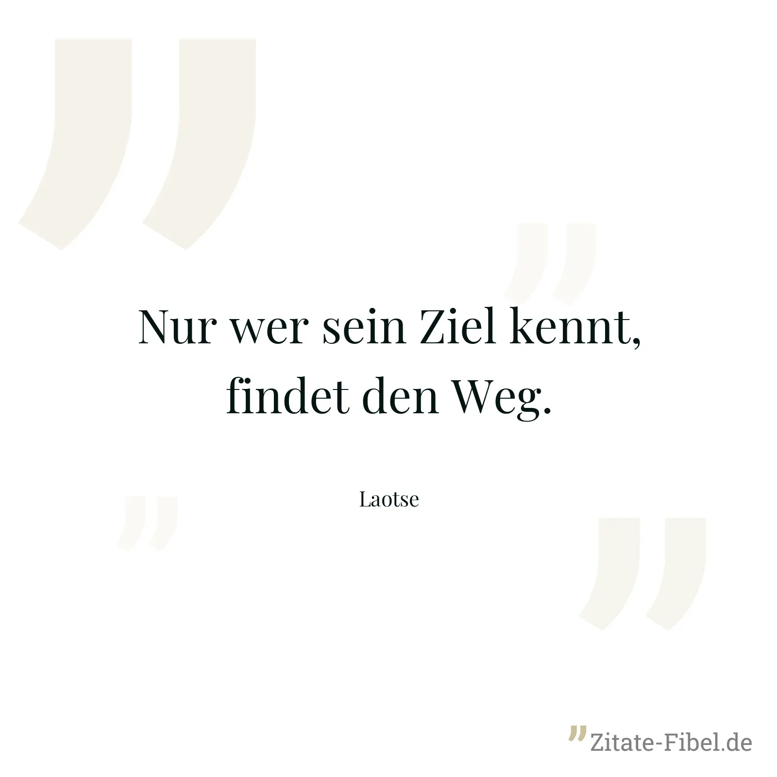 Nur wer sein Ziel kennt, findet den Weg. - Laotse