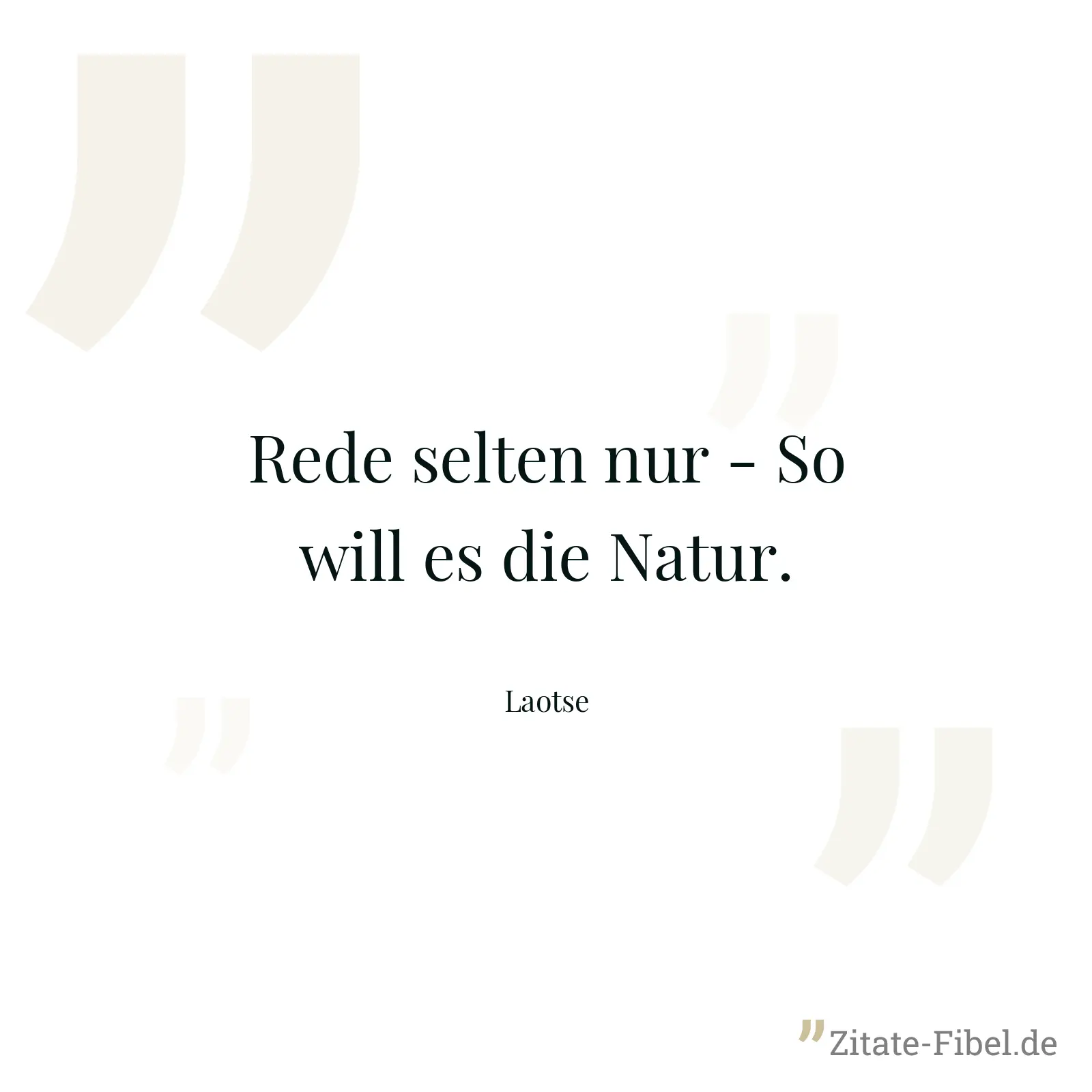 Rede selten nur - So will es die Natur. - Laotse