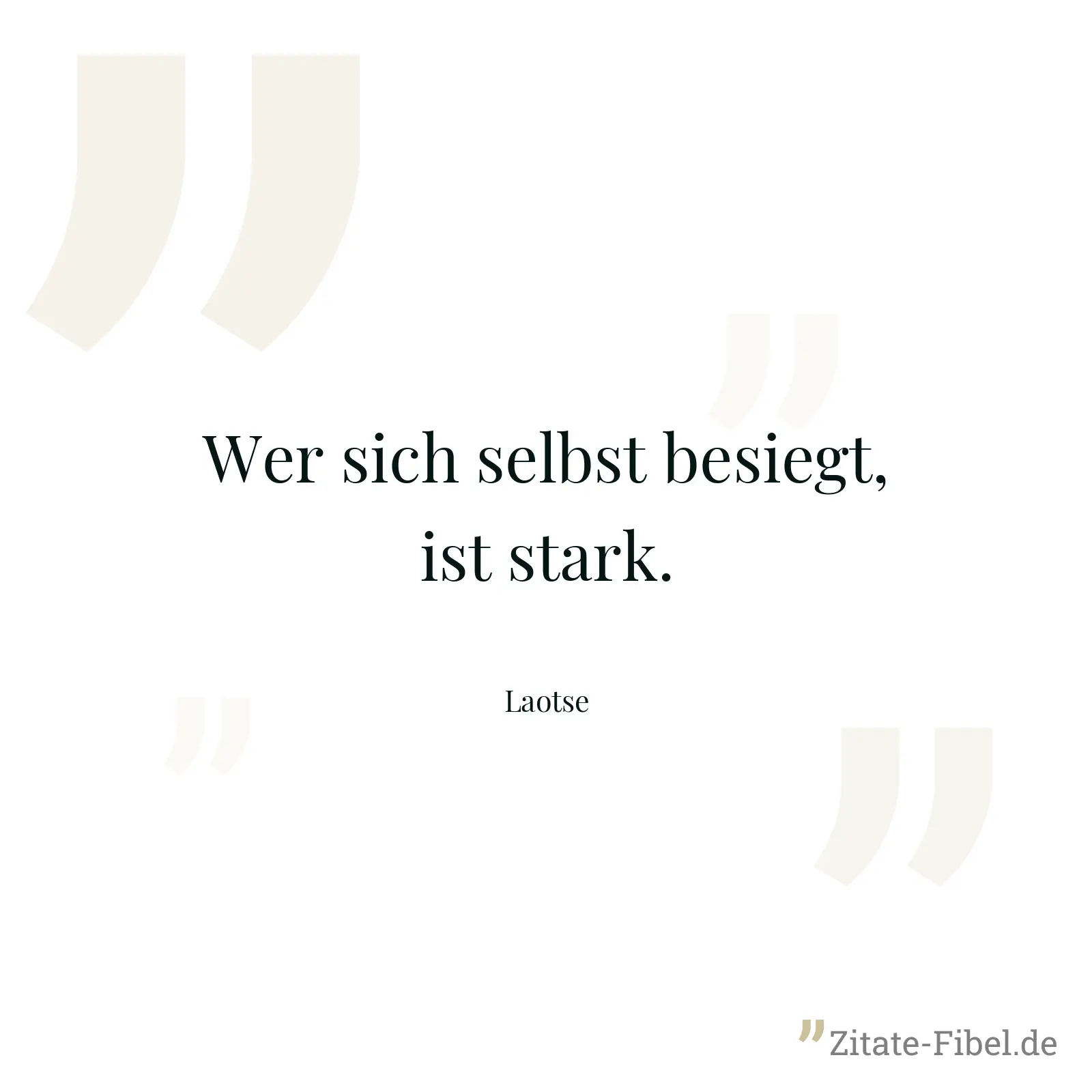 Wer sich selbst besiegt, ist stark. - Laotse