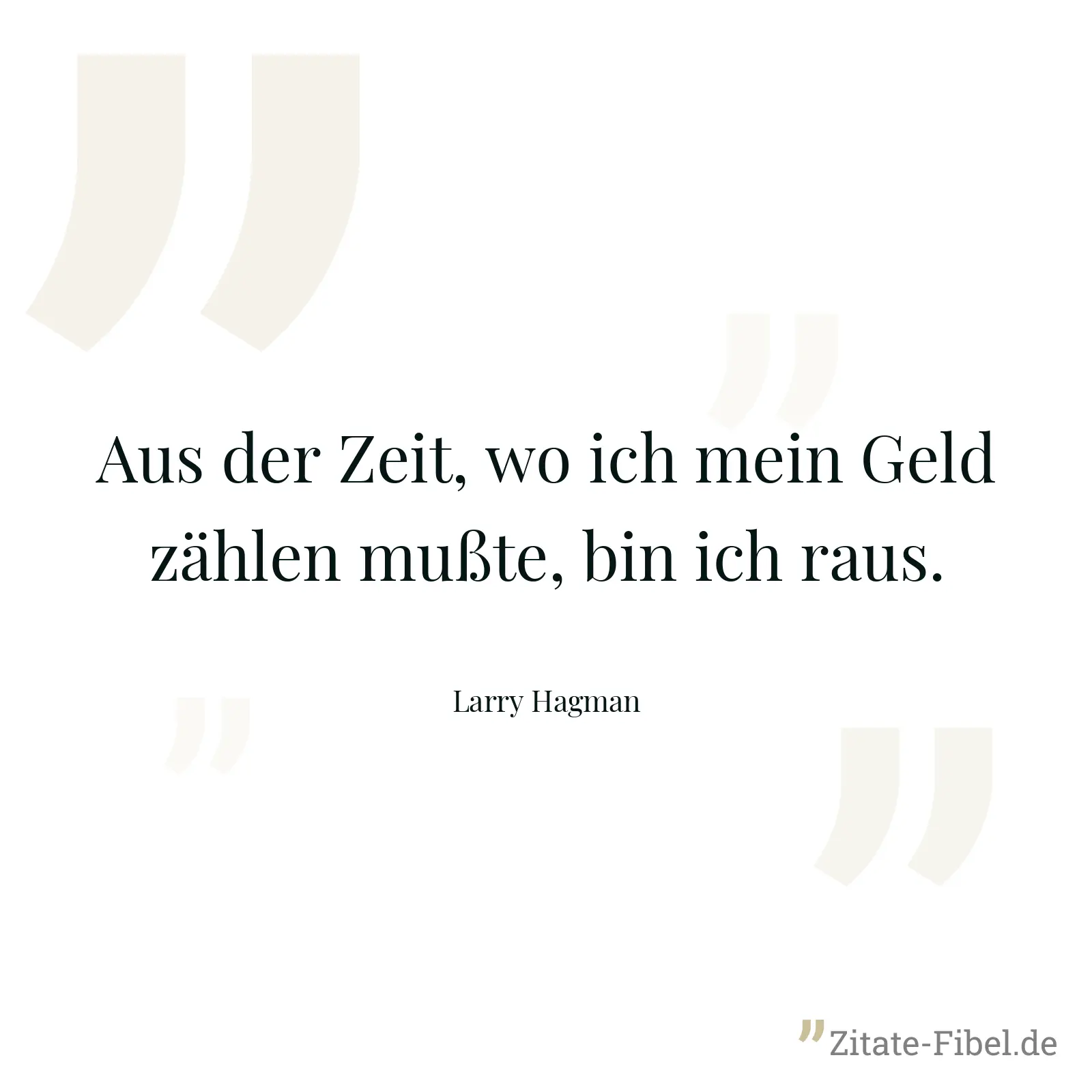 Aus der Zeit, wo ich mein Geld zählen mußte, bin ich raus. - Larry Hagman