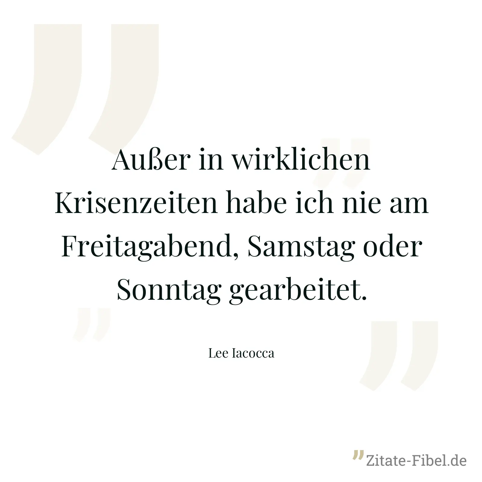 Außer in wirklichen Krisenzeiten habe ich nie am Freitagabend, Samstag oder Sonntag gearbeitet. - Lee Iacocca