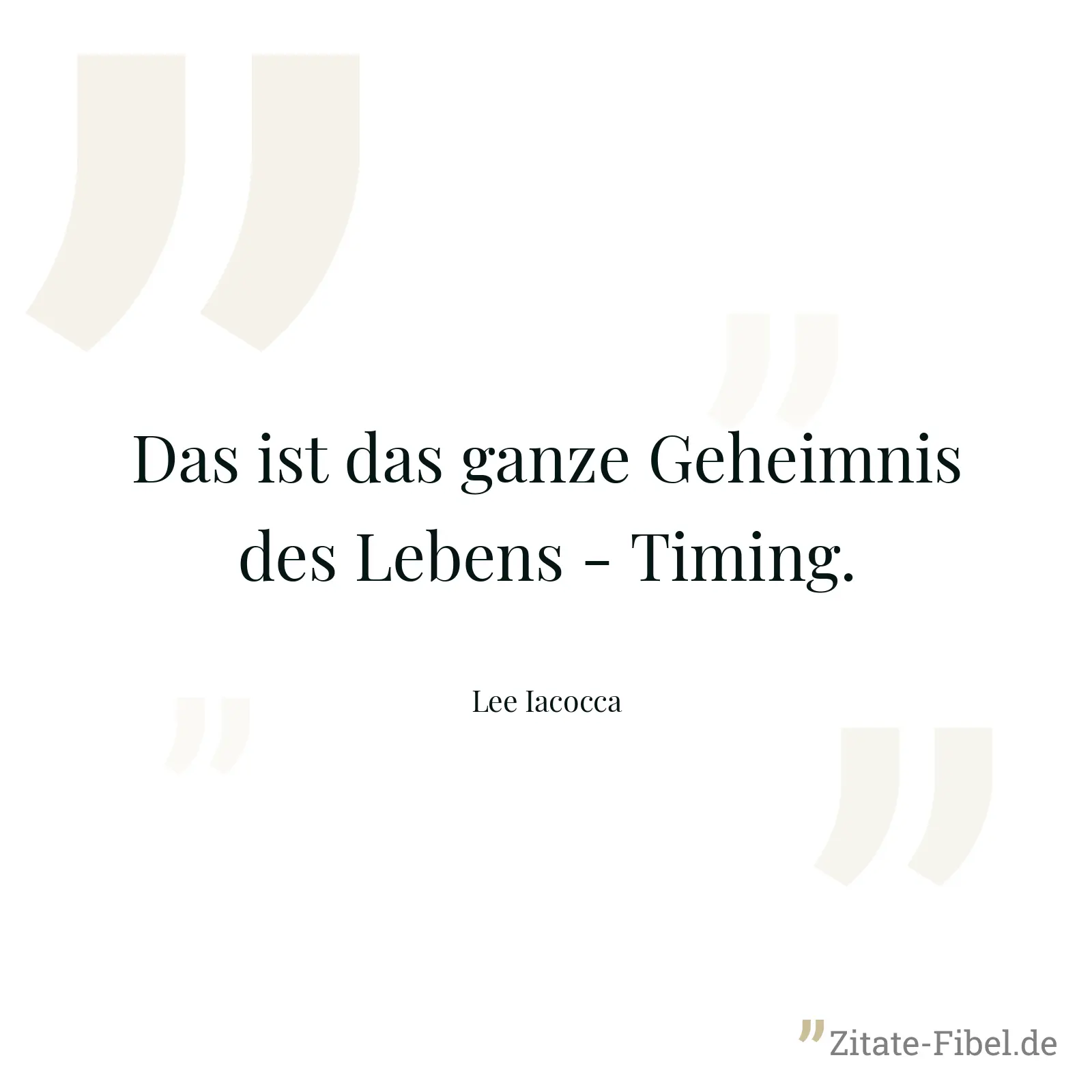 Das ist das ganze Geheimnis des Lebens - Timing. - Lee Iacocca