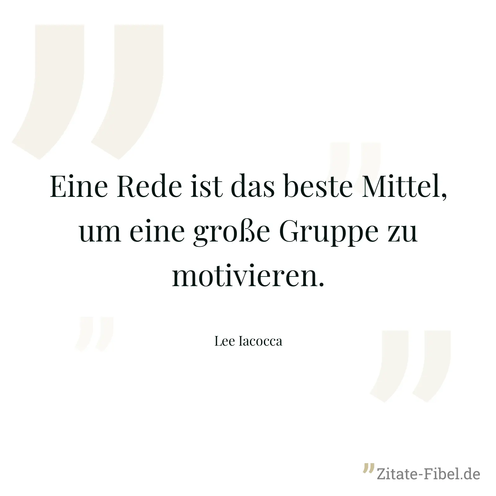 Eine Rede ist das beste Mittel, um eine große Gruppe zu motivieren. - Lee Iacocca