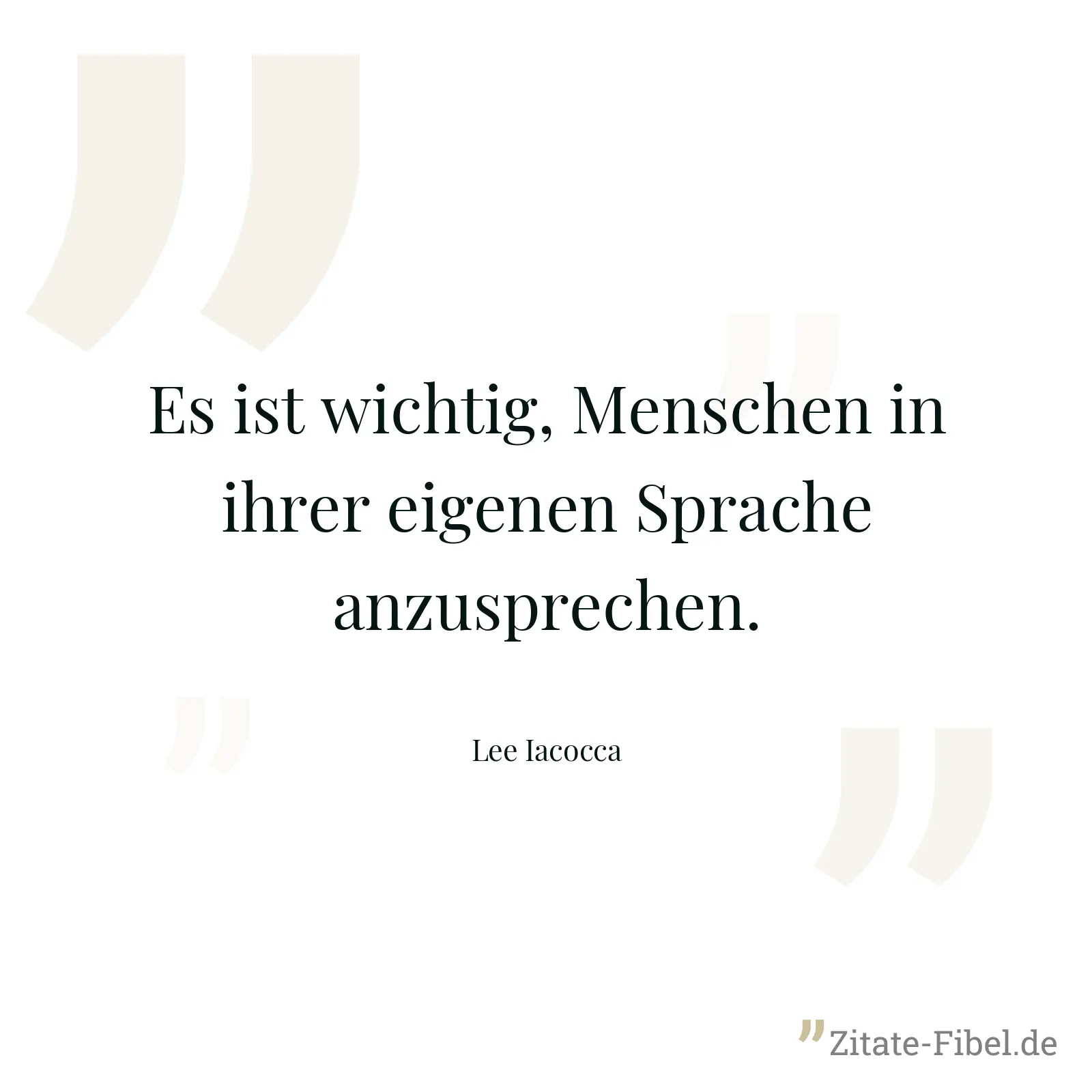Es ist wichtig, Menschen in ihrer eigenen Sprache anzusprechen. - Lee Iacocca