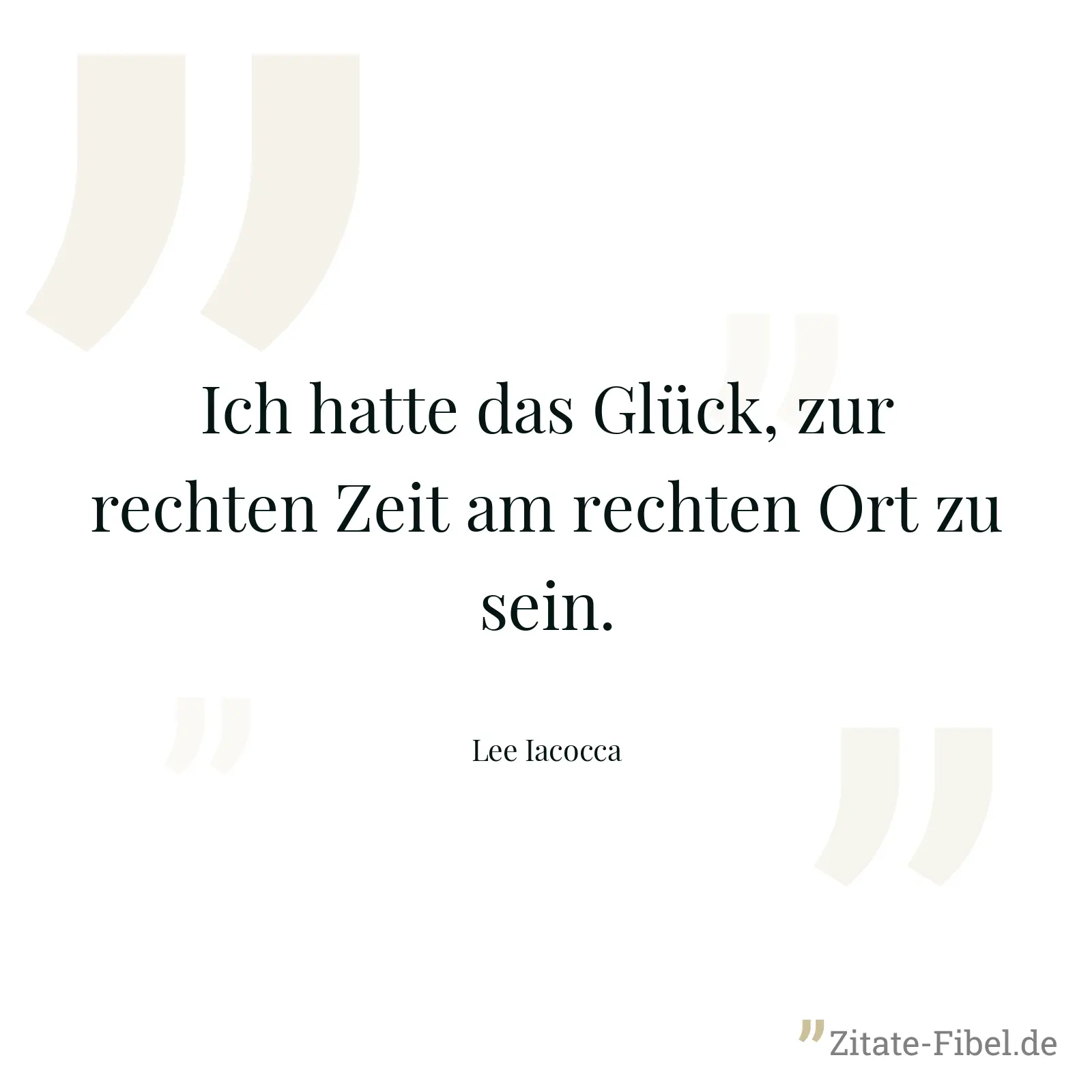 Ich hatte das Glück, zur rechten Zeit am rechten Ort zu sein. - Lee Iacocca