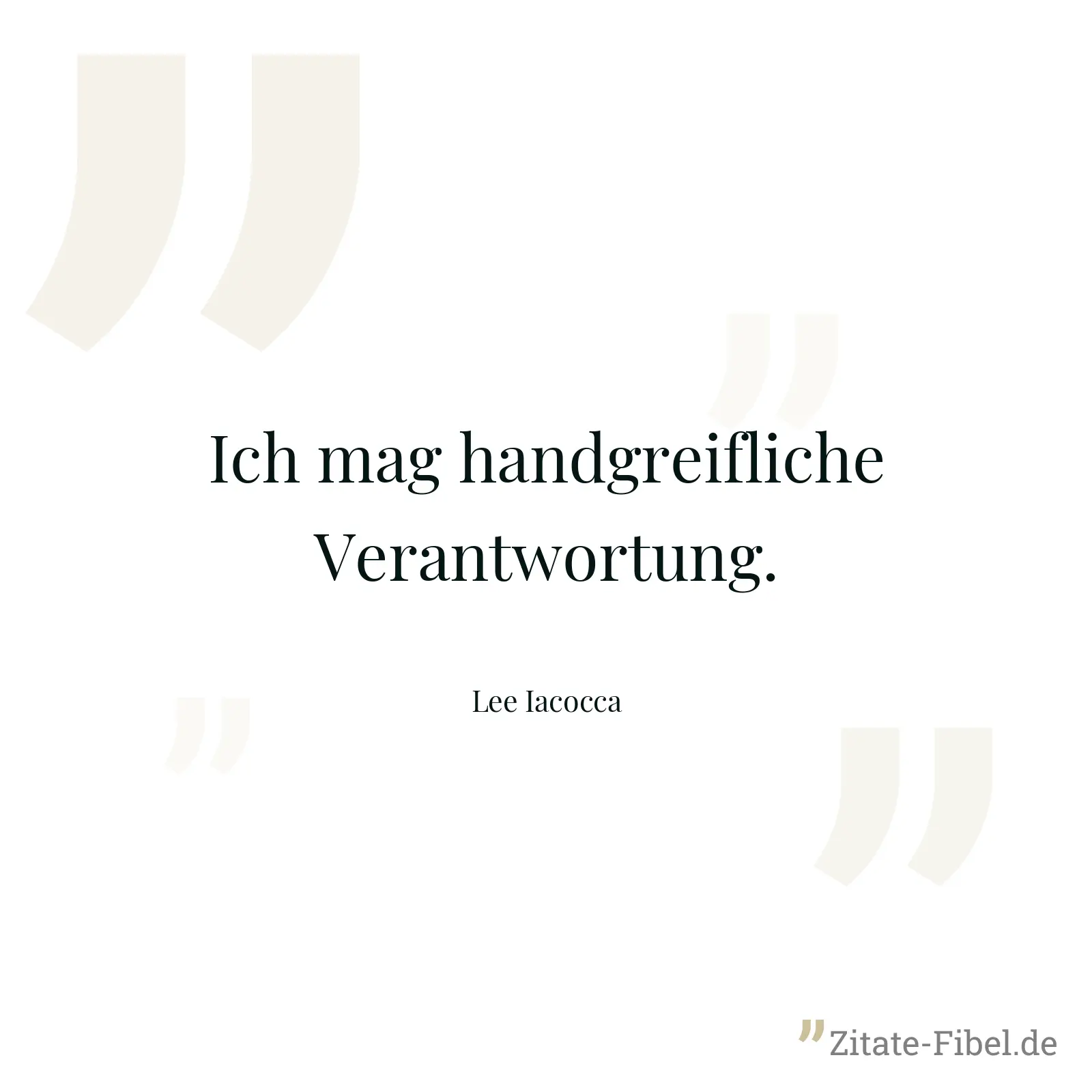 Ich mag handgreifliche Verantwortung. - Lee Iacocca