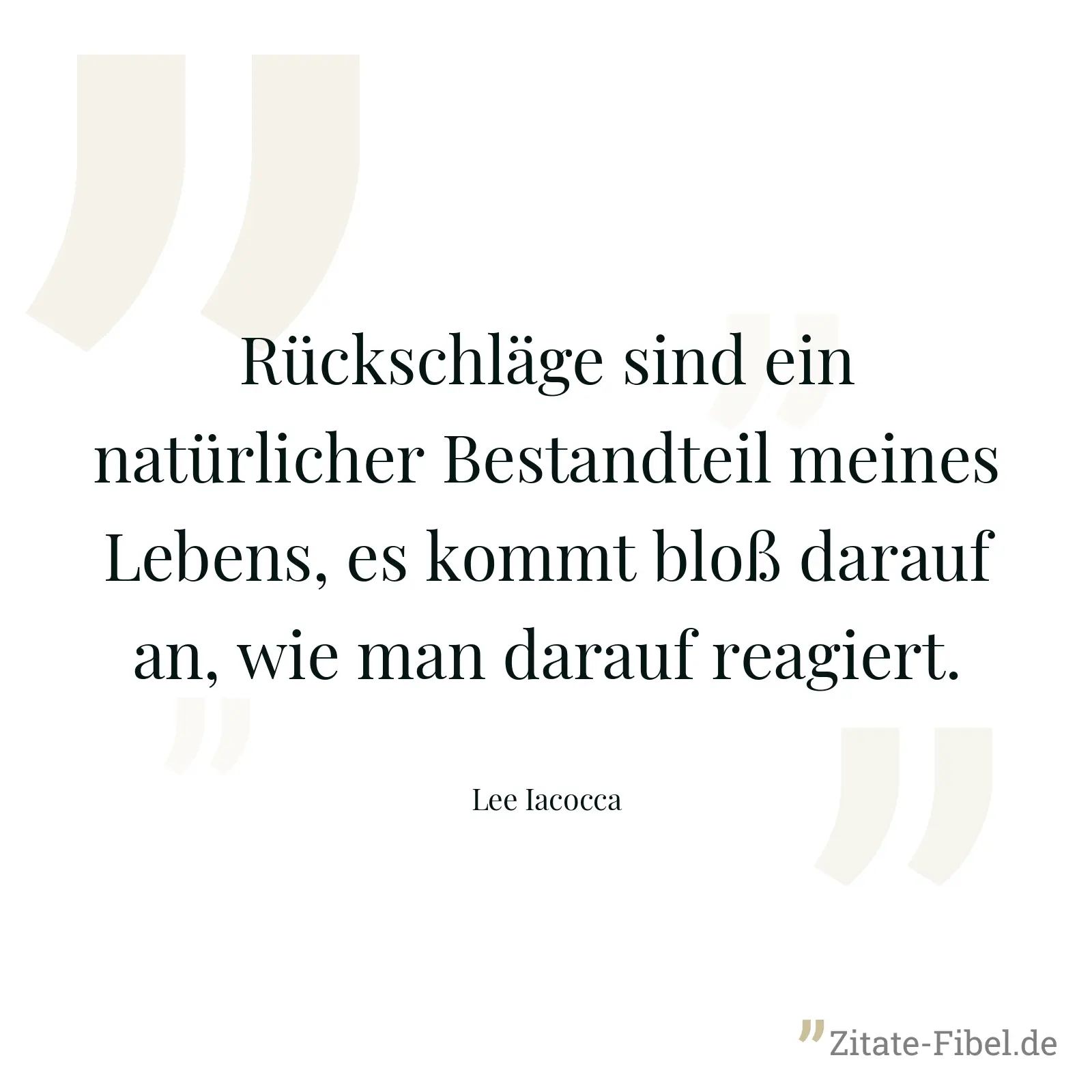 Rückschläge sind ein natürlicher Bestandteil meines Lebens, es kommt bloß darauf an, wie man darauf reagiert. - Lee Iacocca