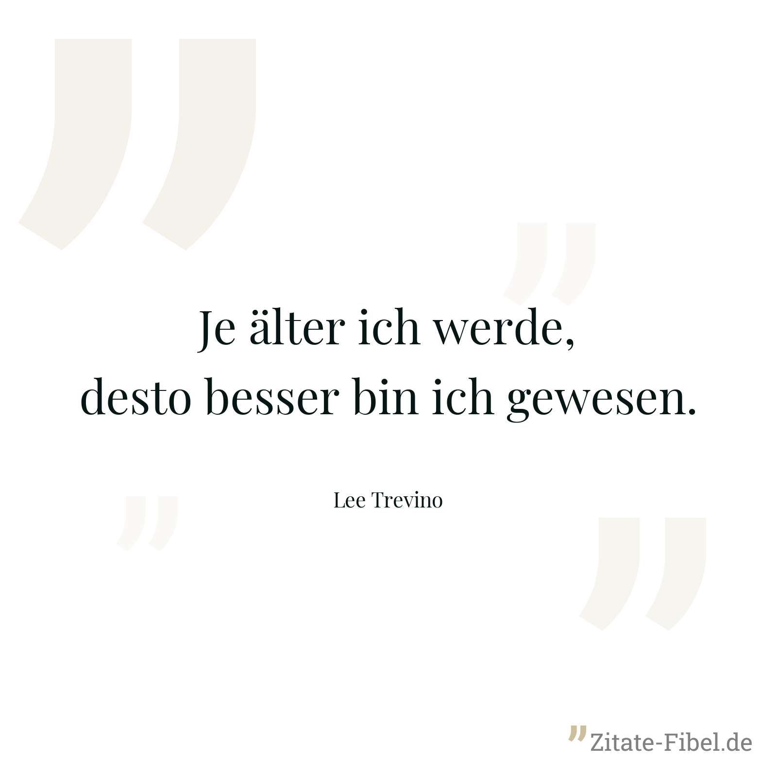 Je älter ich werde, desto besser bin ich gewesen. - Lee Trevino