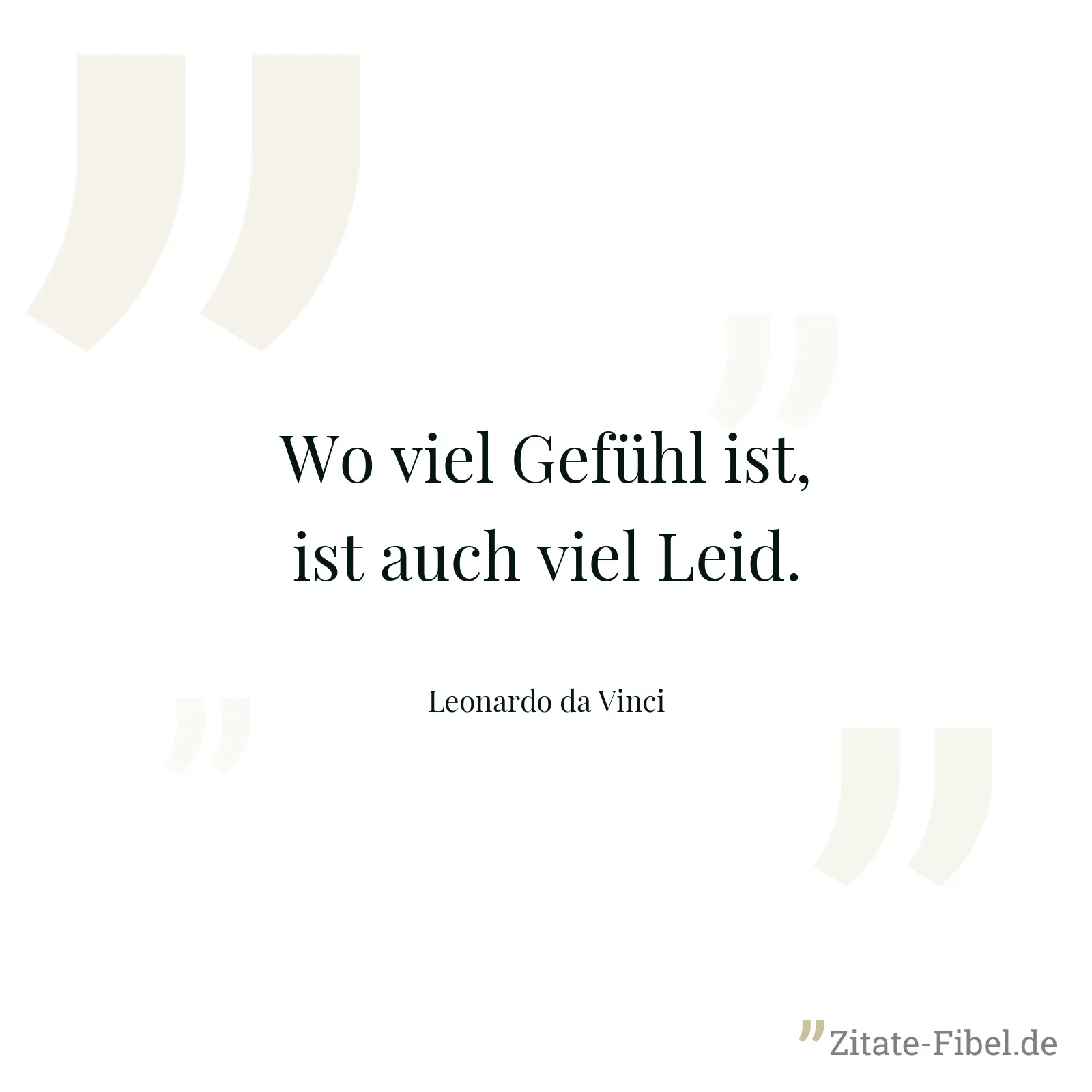 Wo viel Gefühl ist, ist auch viel Leid. - Leonardo da Vinci