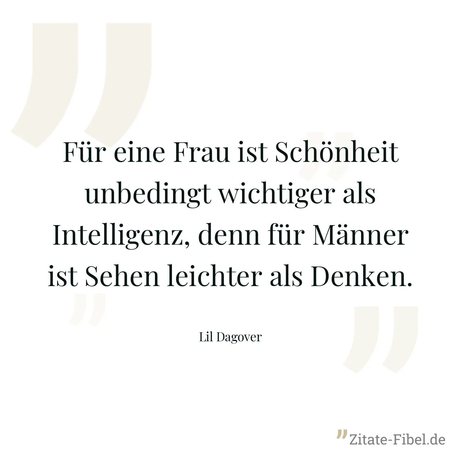 Für eine Frau ist Schönheit unbedingt wichtiger als Intelligenz, denn für Männer ist Sehen leichter als Denken. - Lil Dagover