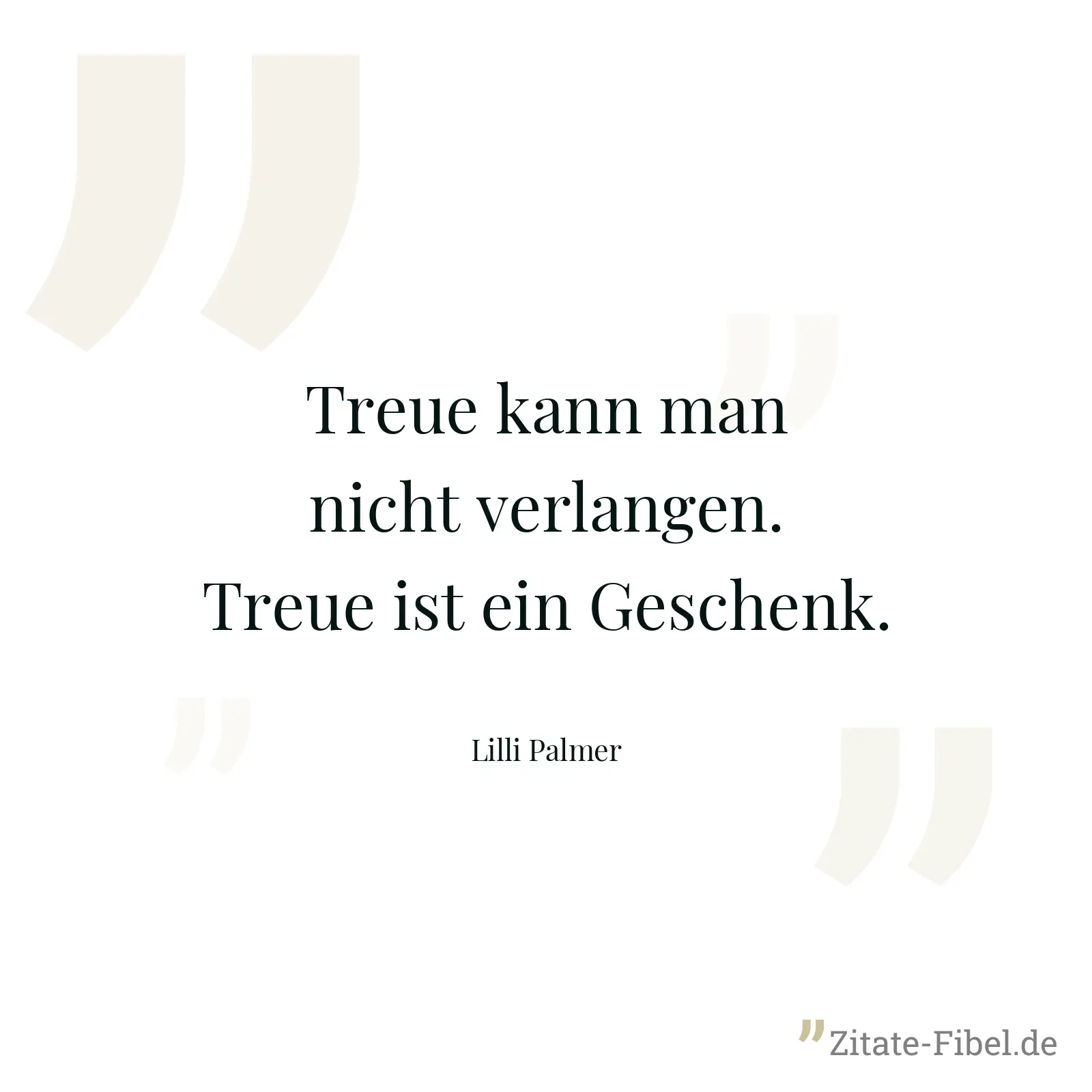 Treue kann man nicht verlangen. Treue ist ein Geschenk. - Lilli Palmer