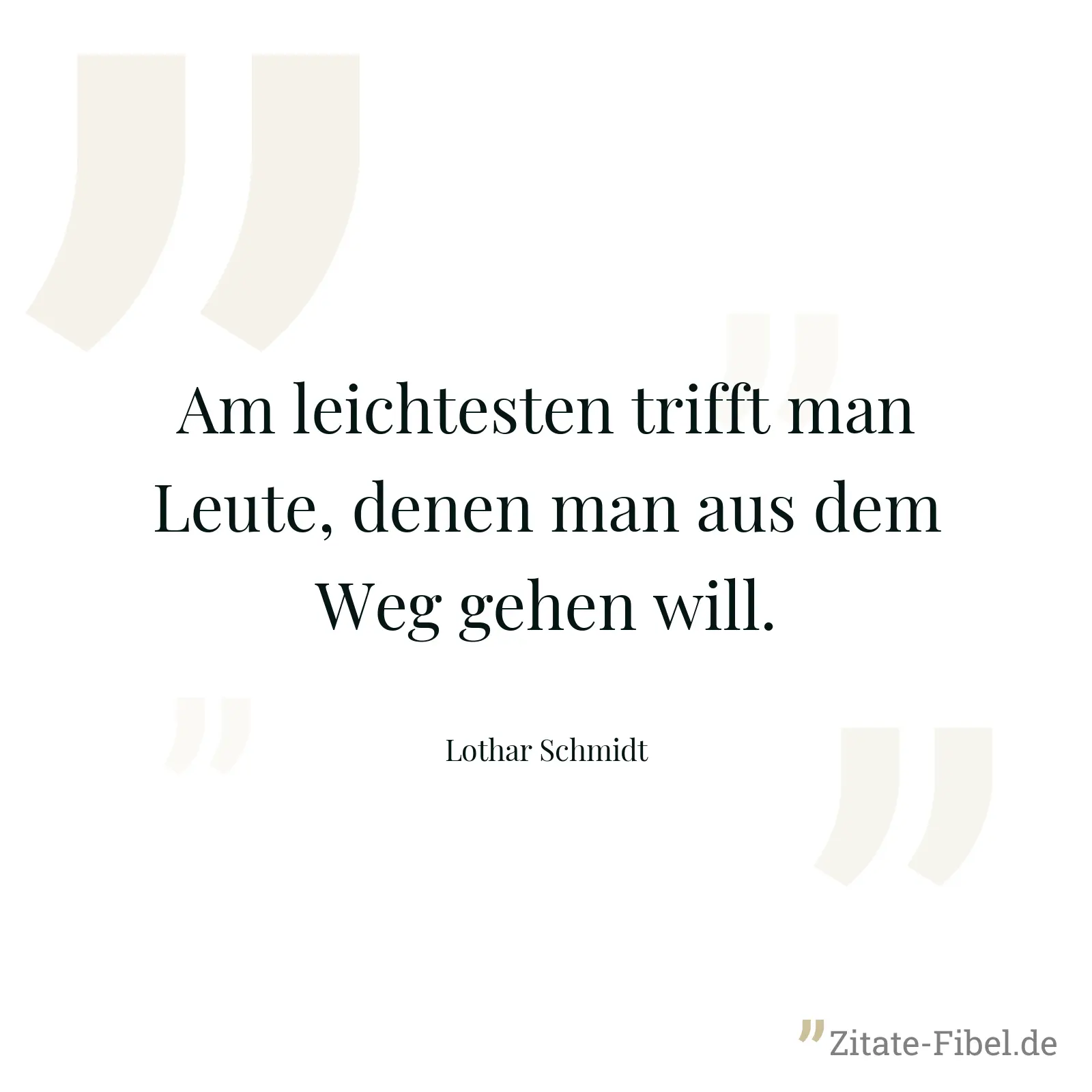 Am leichtesten trifft man Leute, denen man aus dem Weg gehen will. - Lothar Schmidt