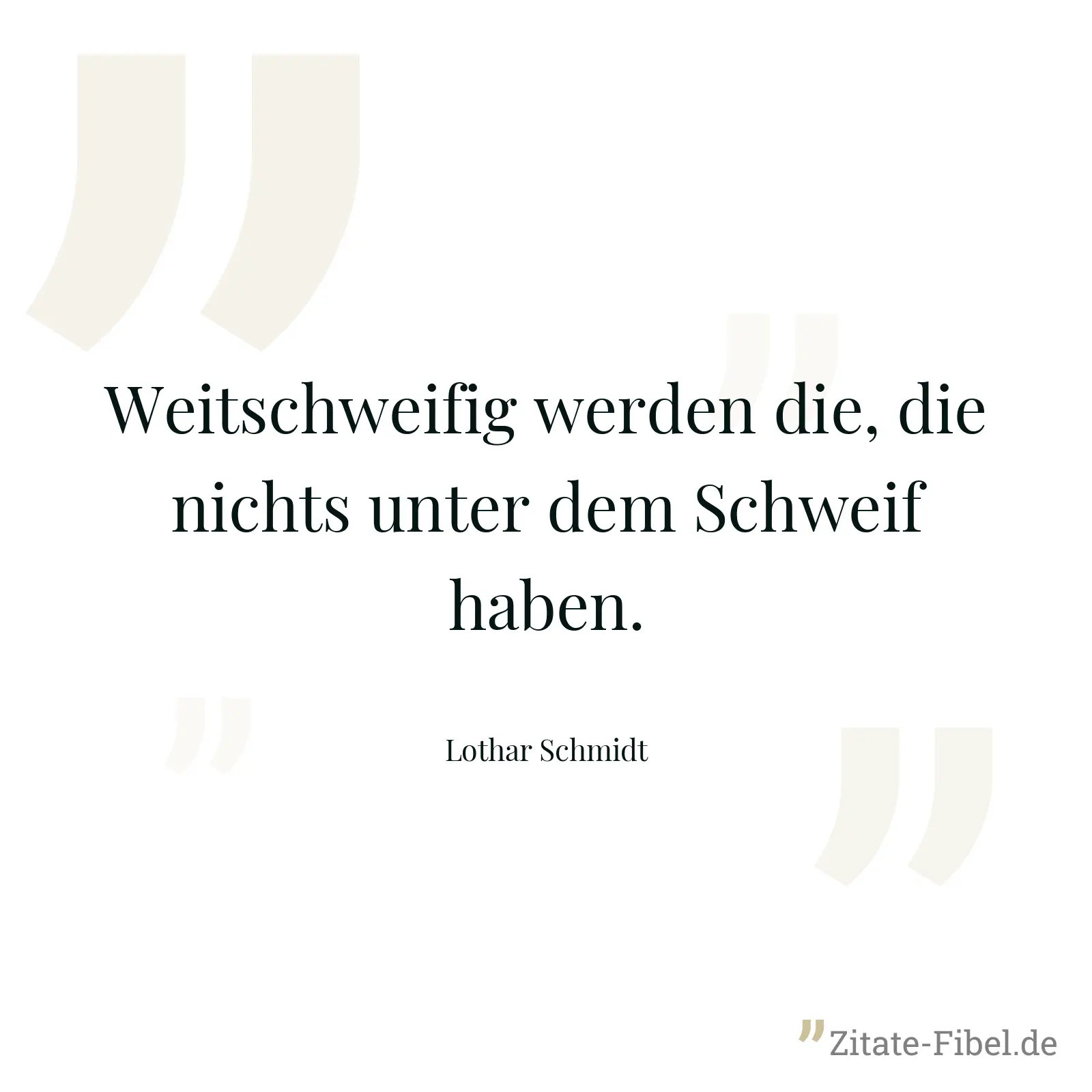 Weitschweifig werden die, die nichts unter dem Schweif haben. - Lothar Schmidt