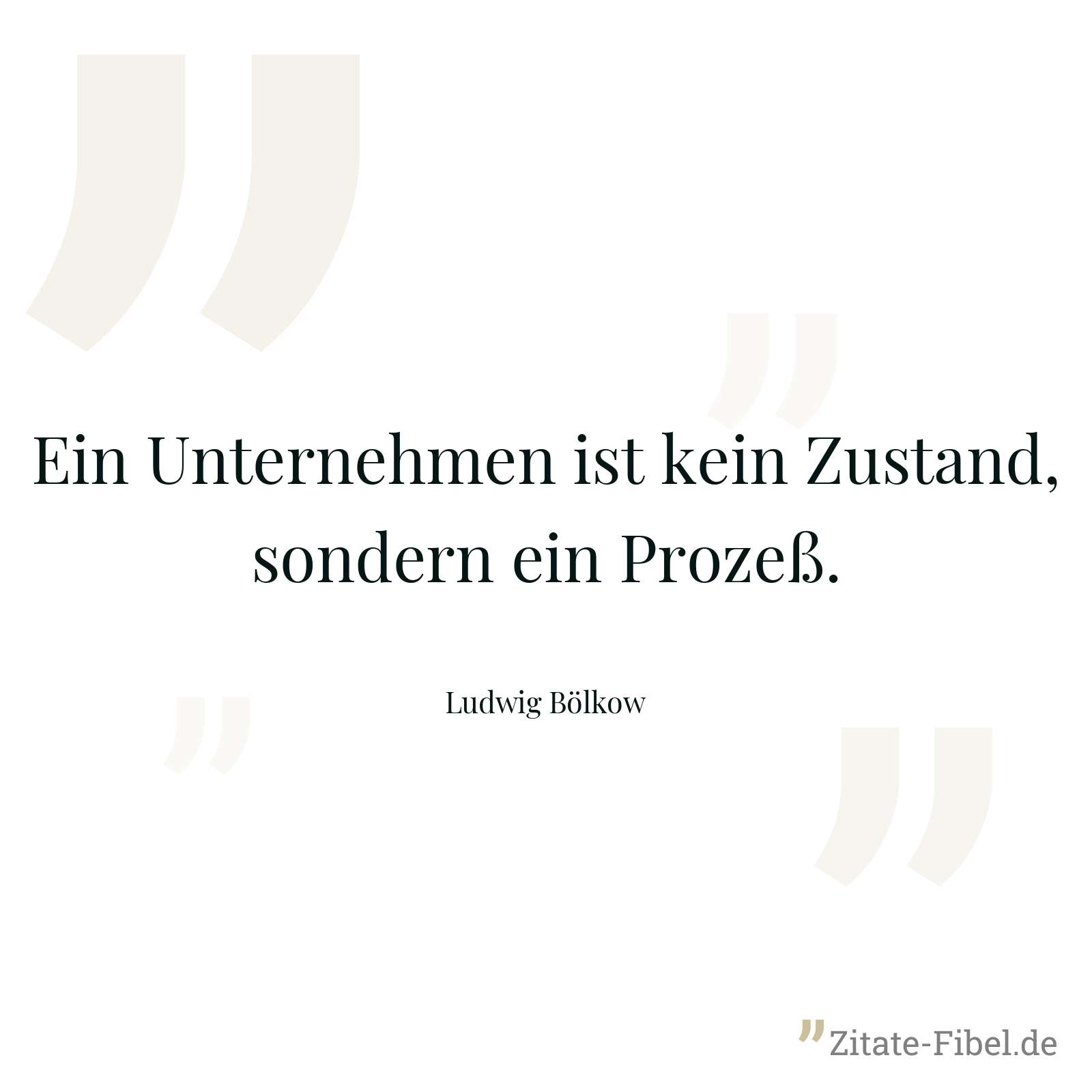 Ein Unternehmen ist kein Zustand, sondern ein Prozeß. - Ludwig Bölkow