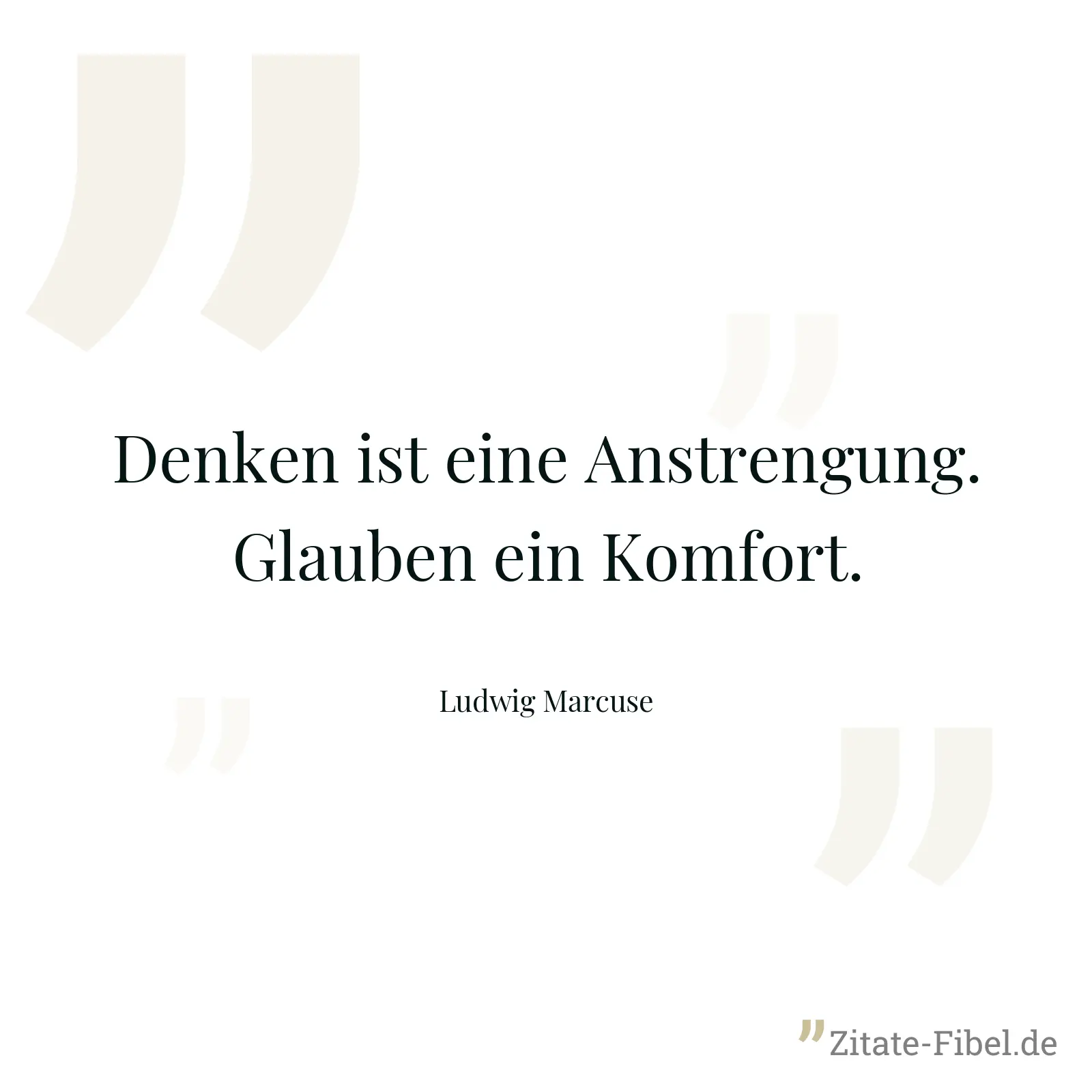 Denken ist eine Anstrengung. Glauben ein Komfort. - Ludwig Marcuse