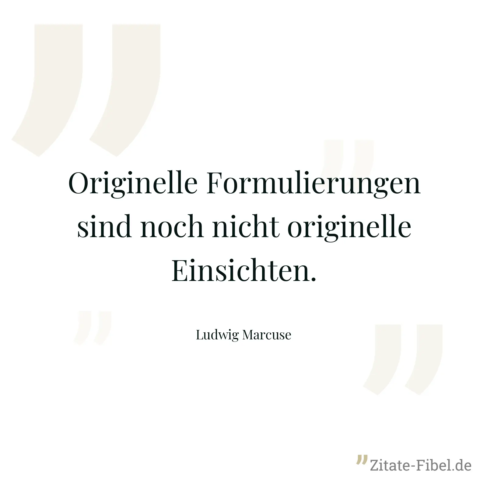 Originelle Formulierungen sind noch nicht originelle Einsichten. - Ludwig Marcuse