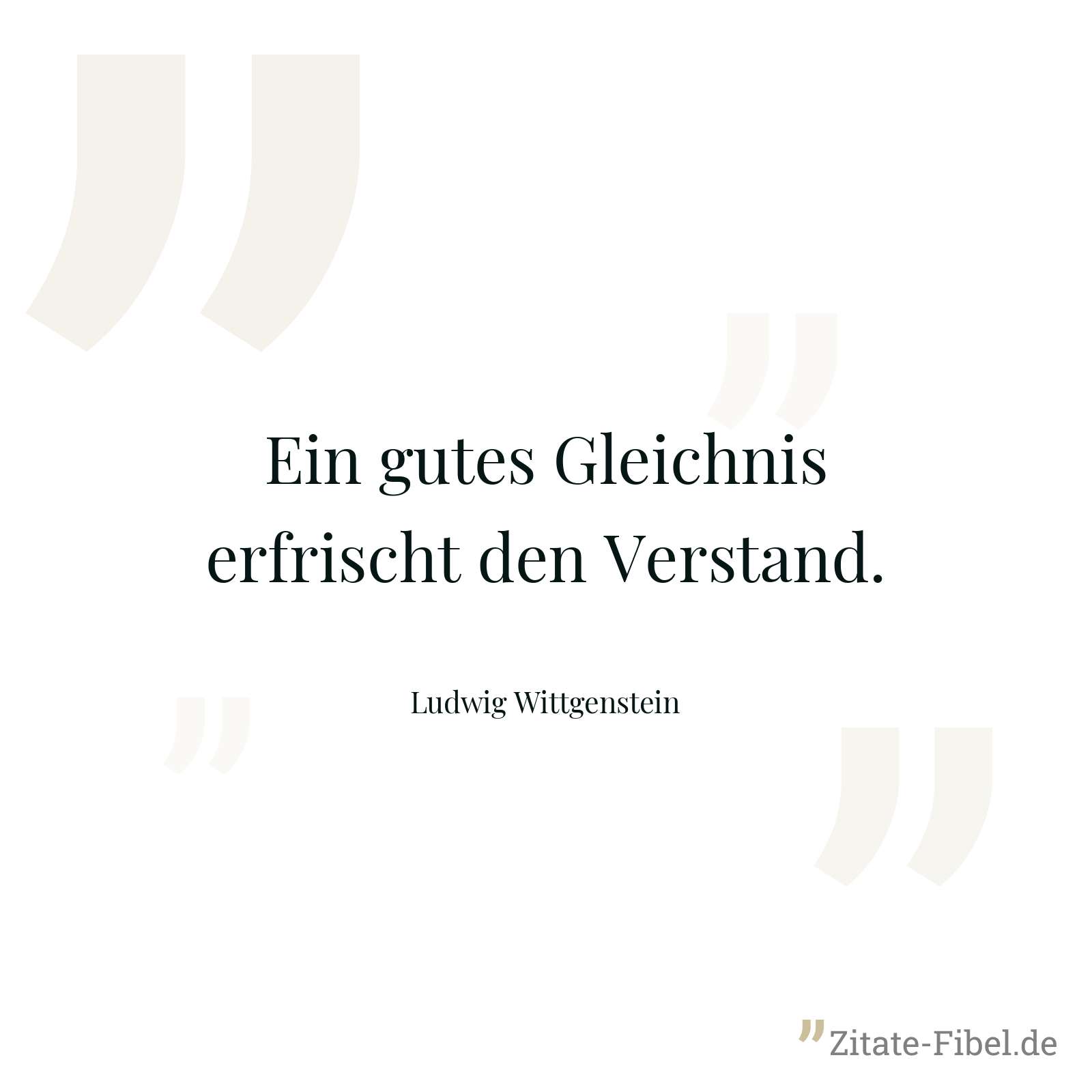 Ein gutes Gleichnis erfrischt den Verstand. - Ludwig Wittgenstein