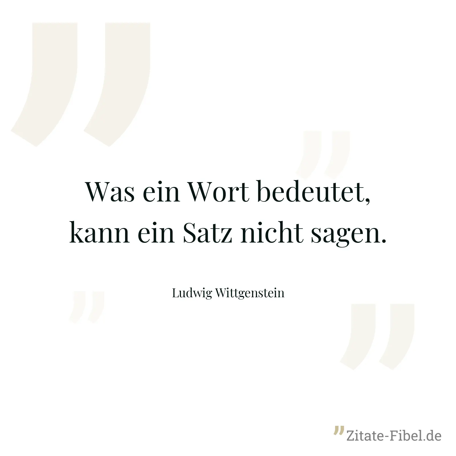 Was ein Wort bedeutet, kann ein Satz nicht sagen. - Ludwig Wittgenstein