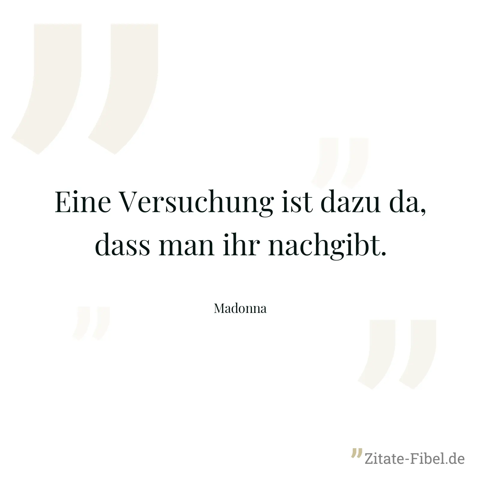 Eine Versuchung ist dazu da, dass man ihr nachgibt. - Madonna