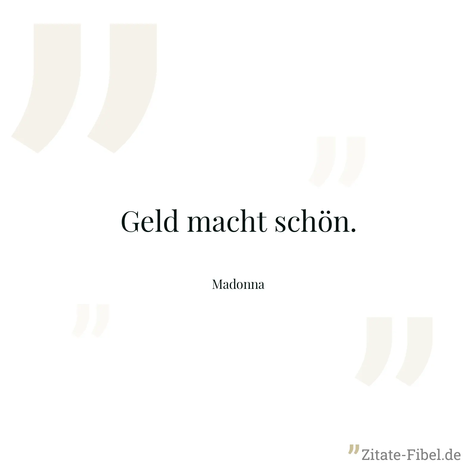Geld macht schön. - Madonna