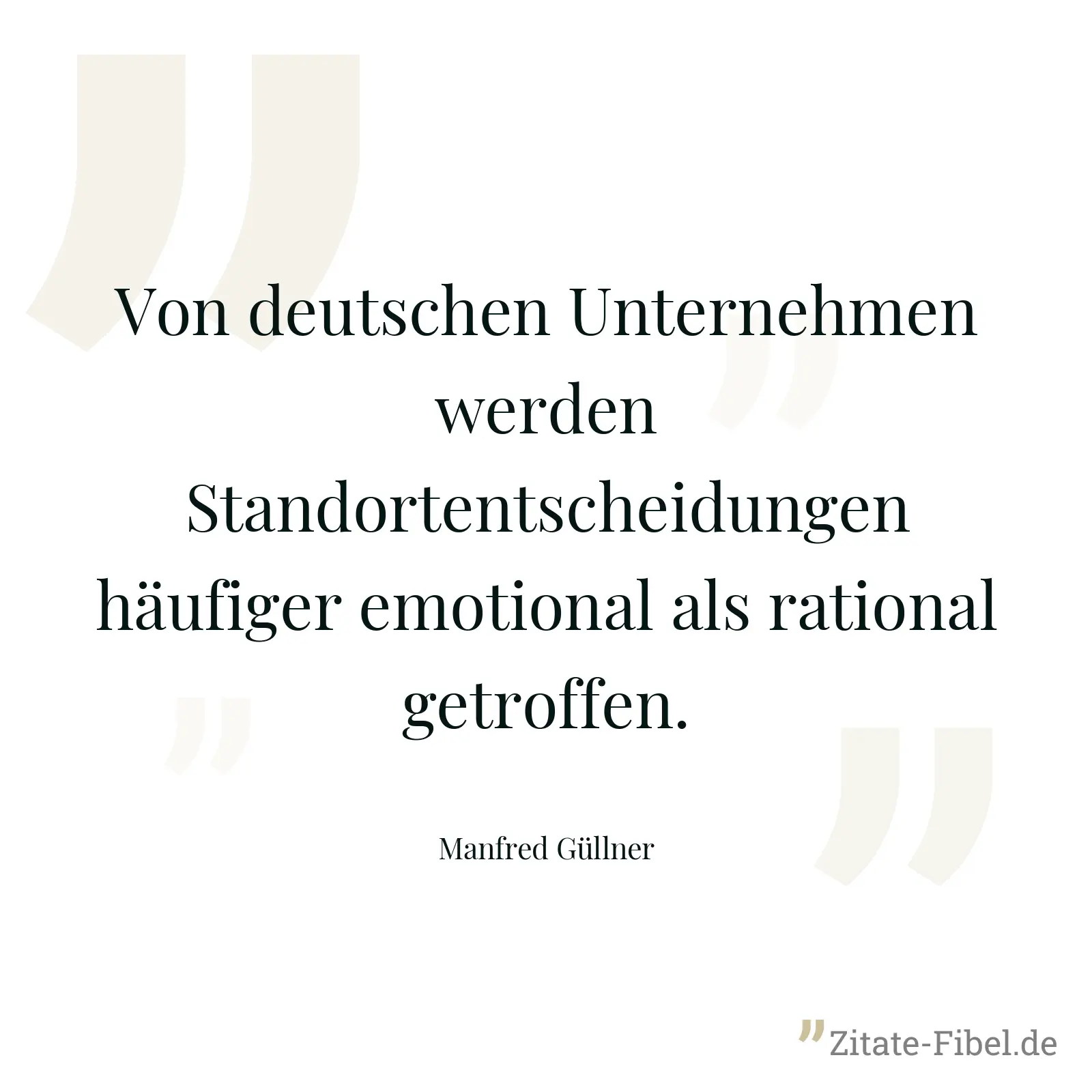 Von deutschen Unternehmen werden Standortentscheidungen häufiger emotional als rational getroffen. - Manfred Güllner