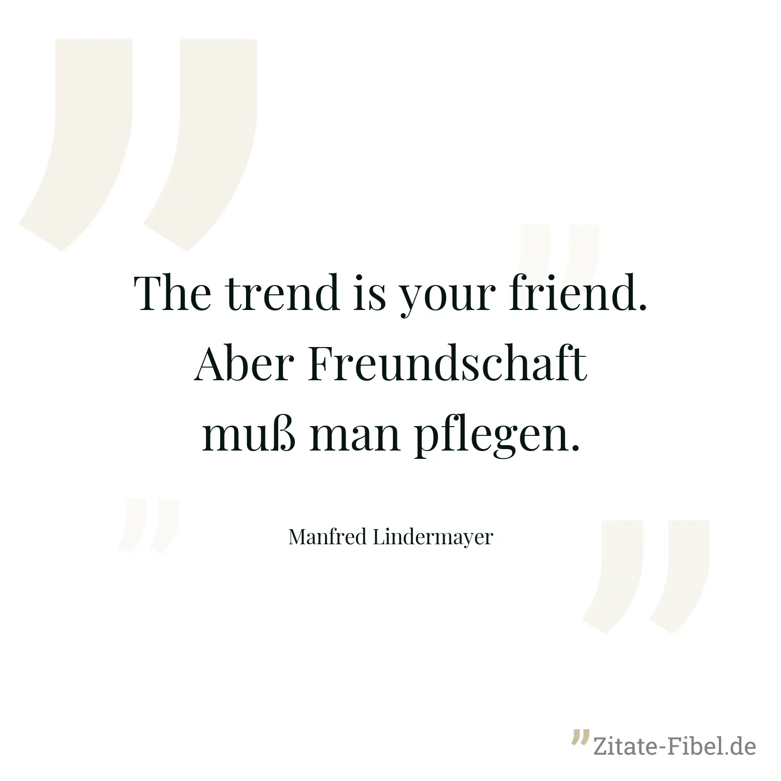 The trend is your friend. Aber Freundschaft muß man pflegen. - Manfred Lindermayer