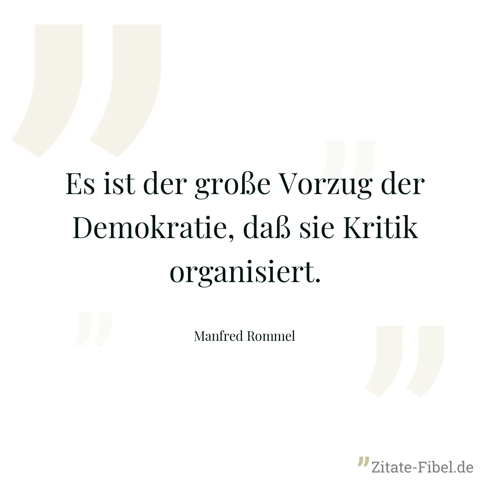 Es ist der große Vorzug der Demokratie, daß sie Kritik organisiert. - Manfred Rommel