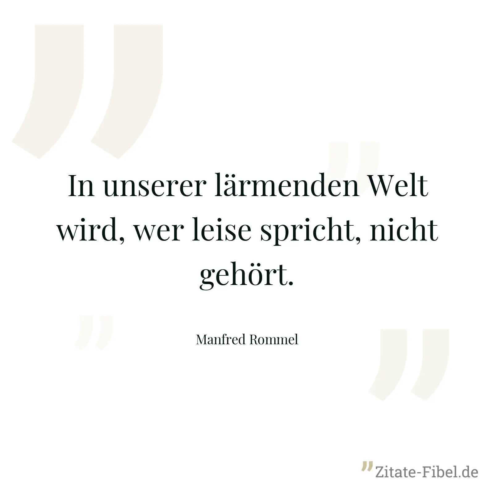In unserer lärmenden Welt wird, wer leise spricht, nicht gehört. - Manfred Rommel