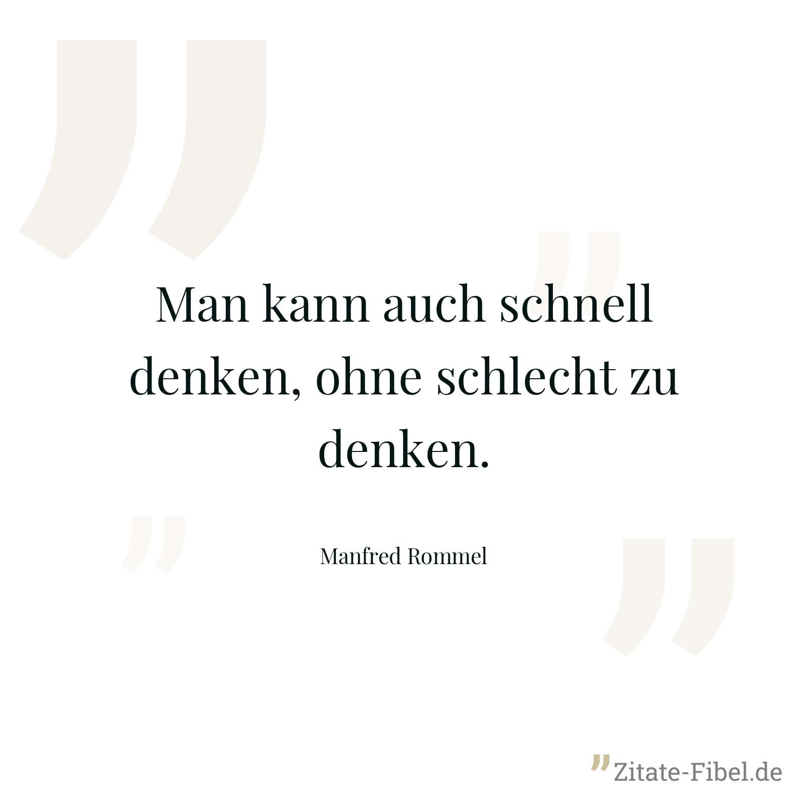 Man kann auch schnell denken, ohne schlecht zu denken. - Manfred Rommel