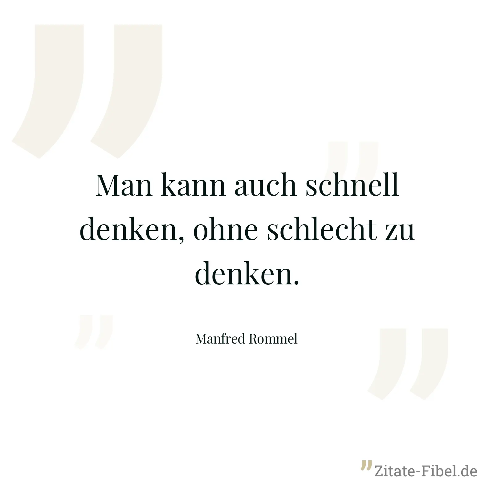 Man kann auch schnell denken, ohne schlecht zu denken. - Manfred Rommel