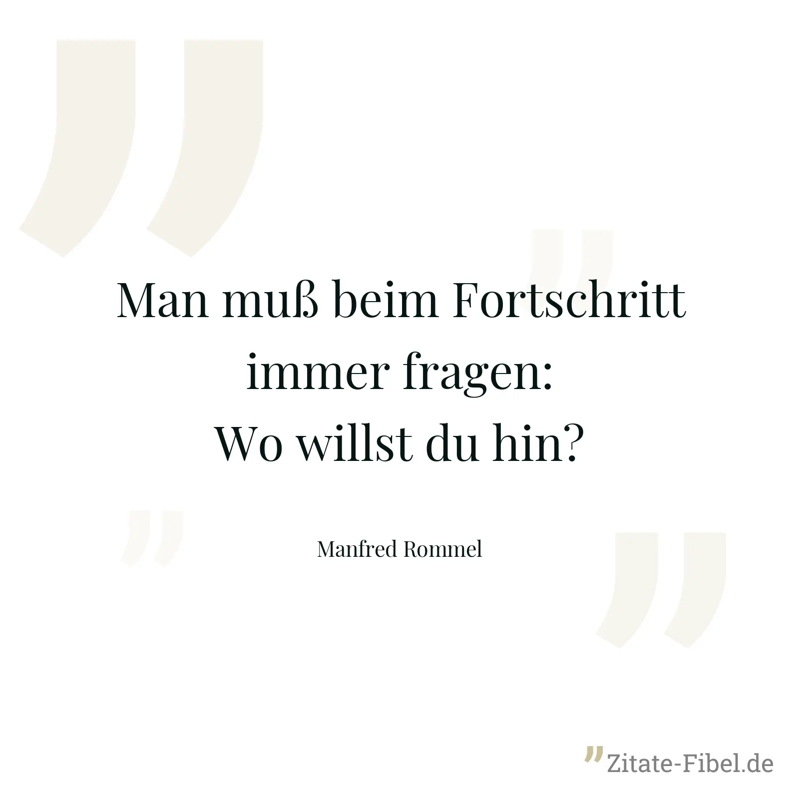 Man muß beim Fortschritt immer fragen: Wo willst du hin? - Manfred Rommel