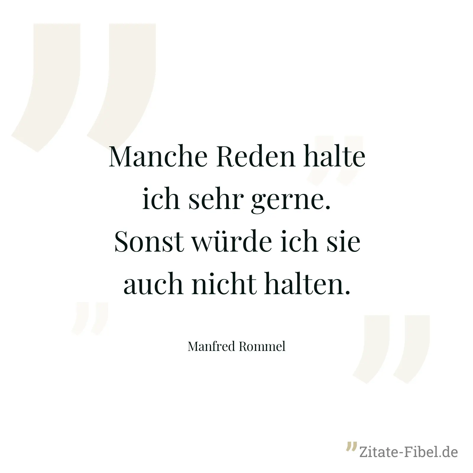 Manche Reden halte ich sehr gerne. Sonst würde ich sie auch nicht halten. - Manfred Rommel