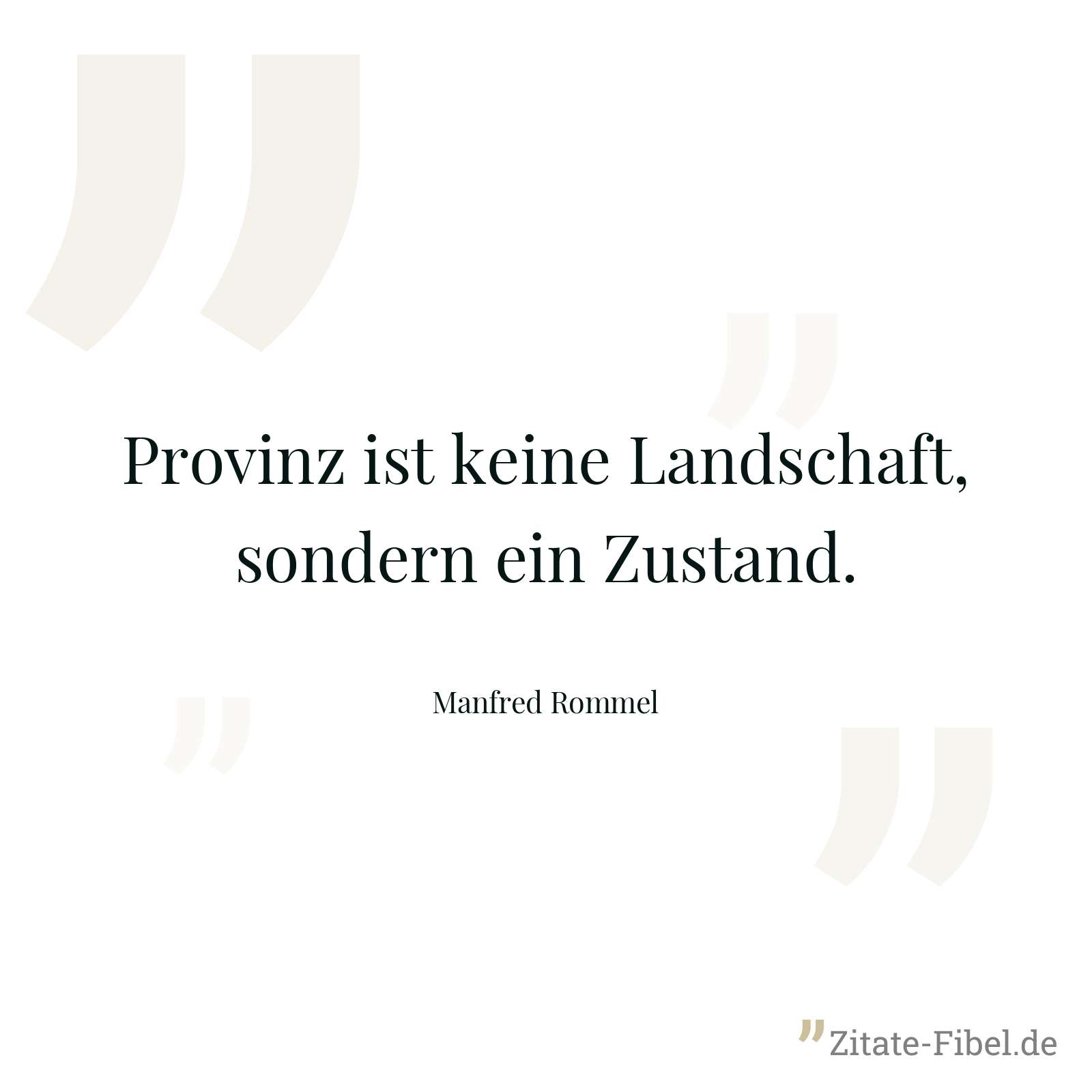Provinz ist keine Landschaft, sondern ein Zustand. - Manfred Rommel