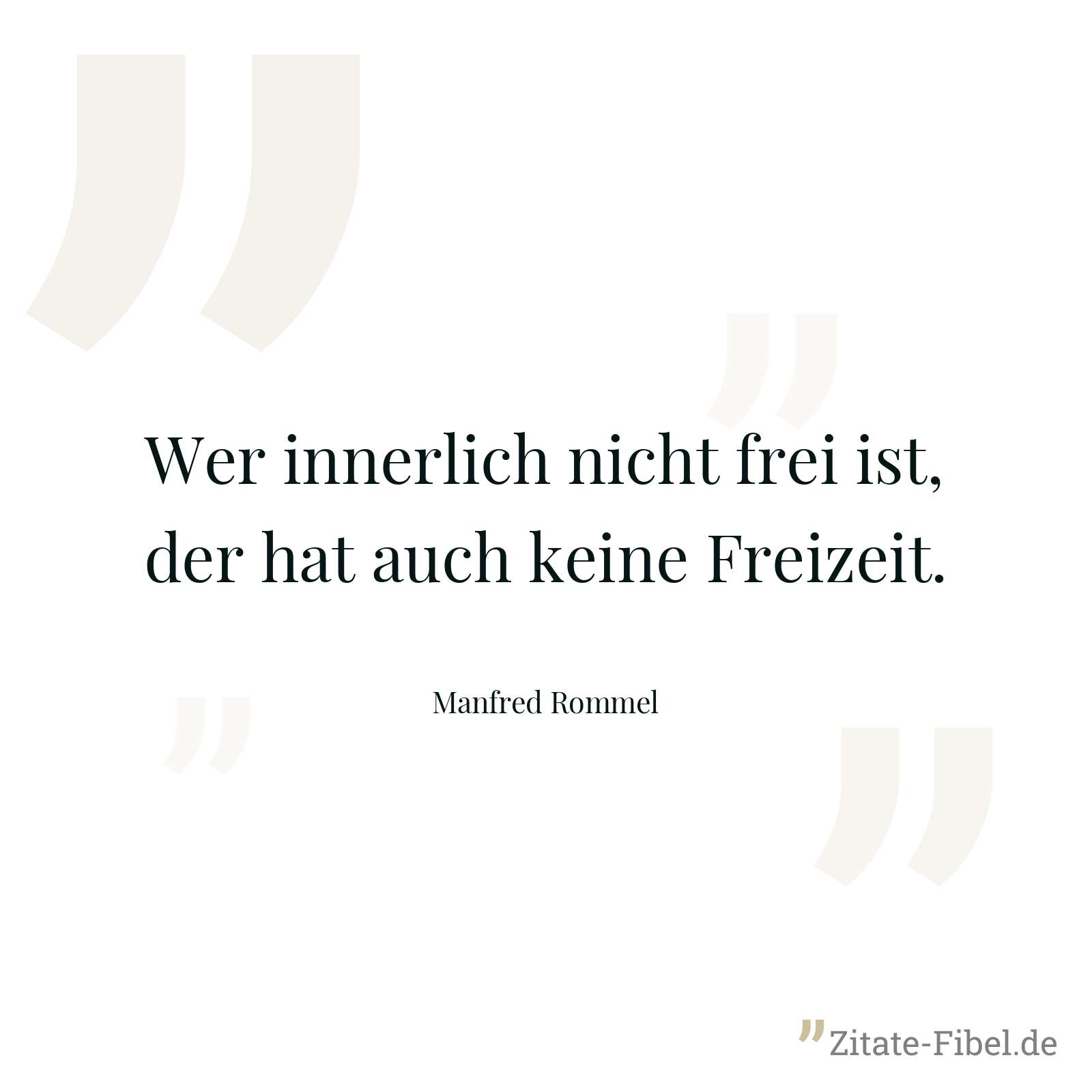 Wer innerlich nicht frei ist, der hat auch keine Freizeit. - Manfred Rommel